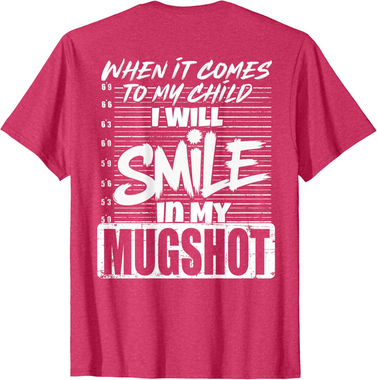 When It Comes to My Child I Will Smile Mugshot T-Shirt for Parents - 6