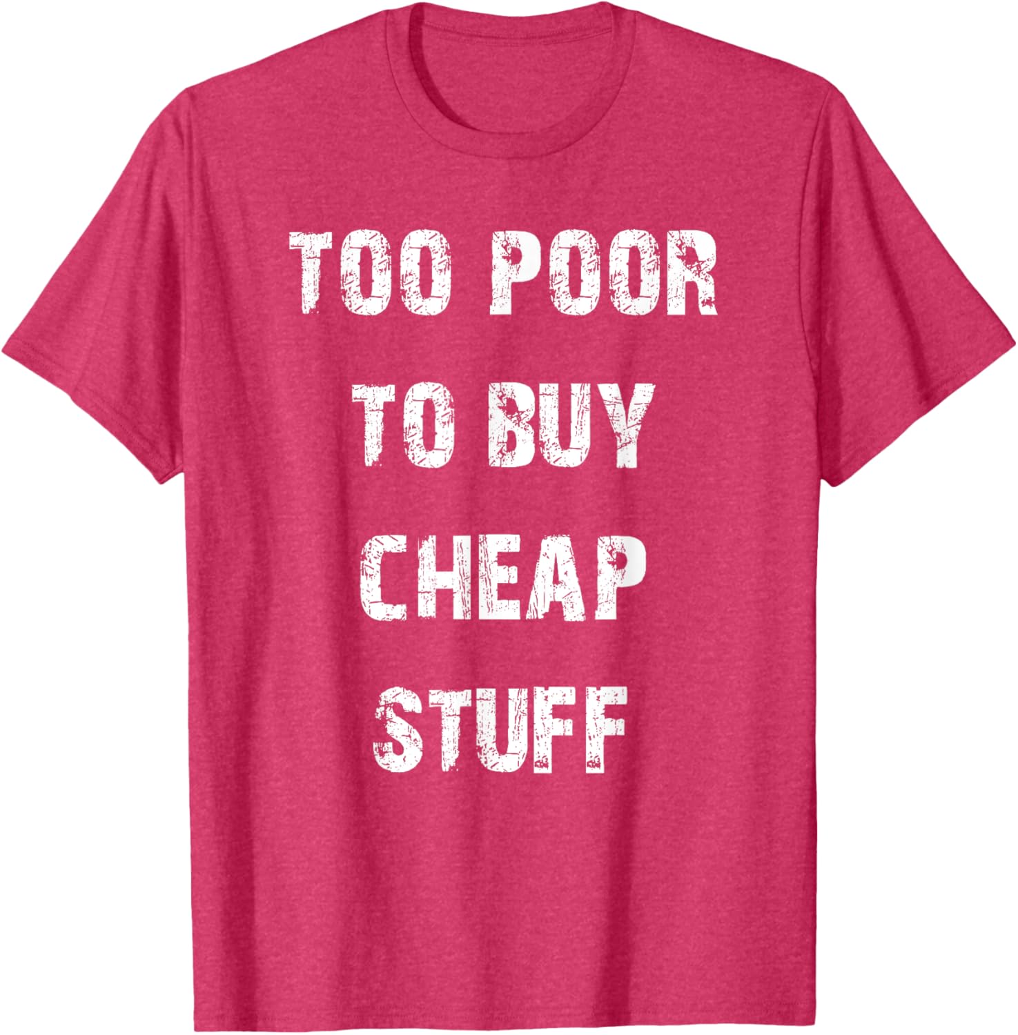 Too Poor to Buy Cheap Stuff T-Shirt for Humor Lovers and Trendsetters - 27