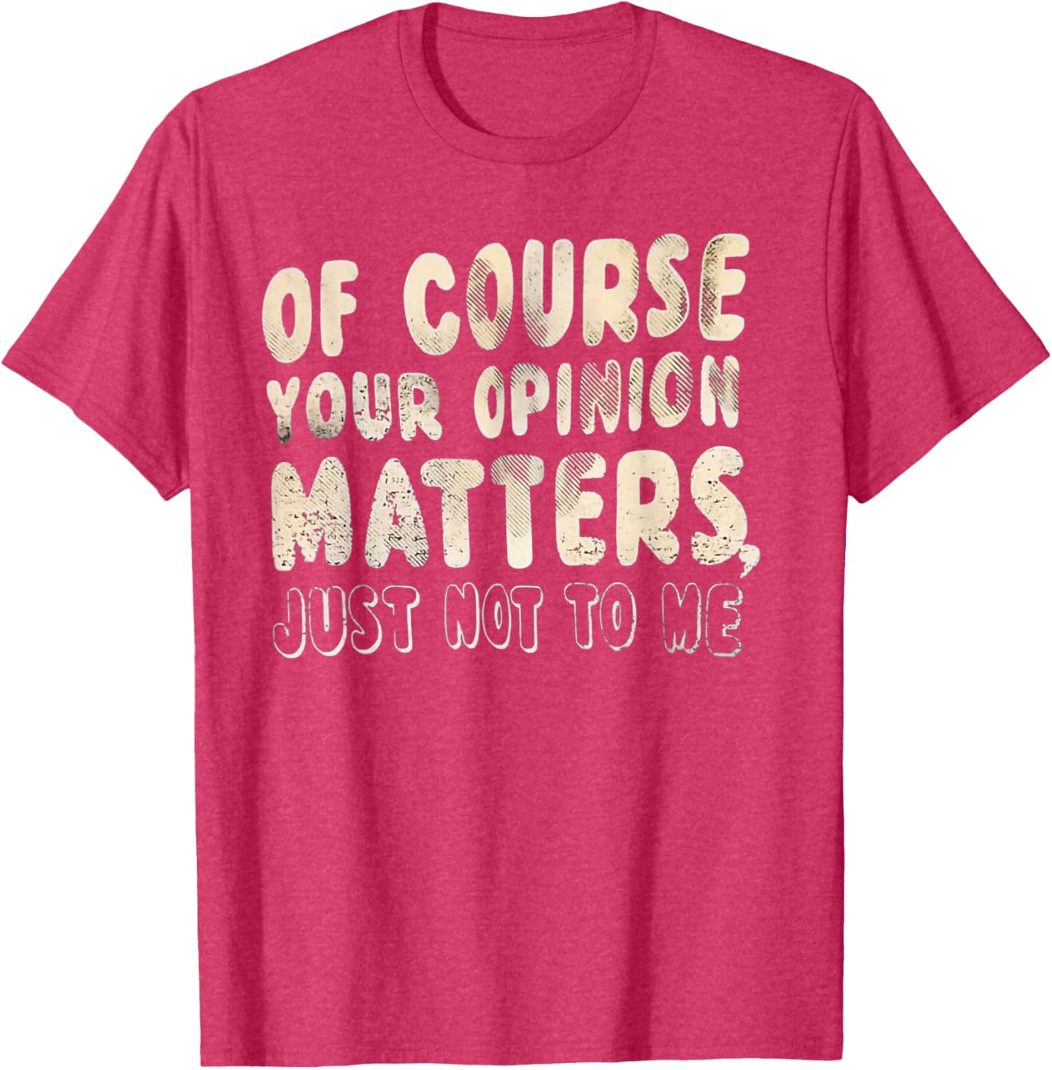 Of Course Your Opinion Matters T-Shirt - Fun Graphic Tee for Everyone - 15