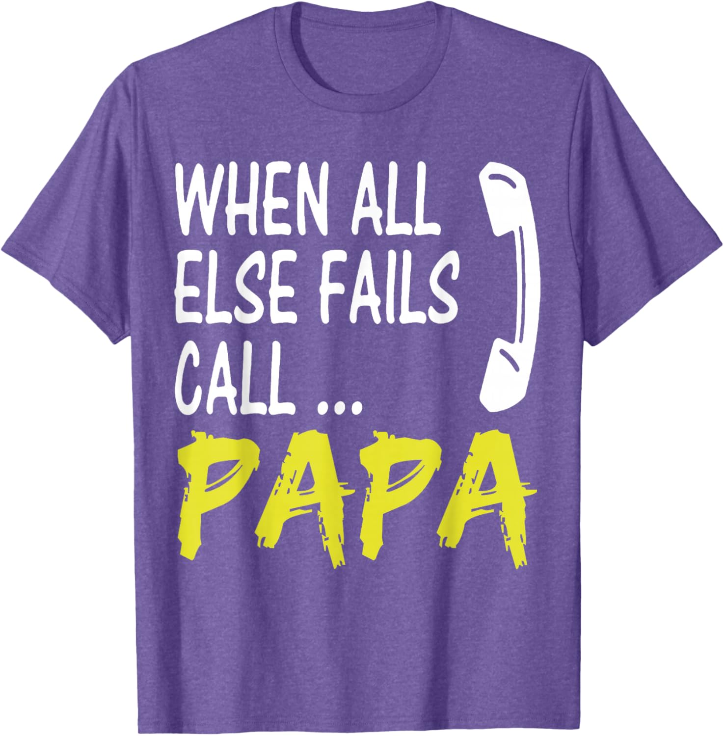 When All Else Fails Call Papa Funny Quote T-Shirt for Dads and Grads - 14