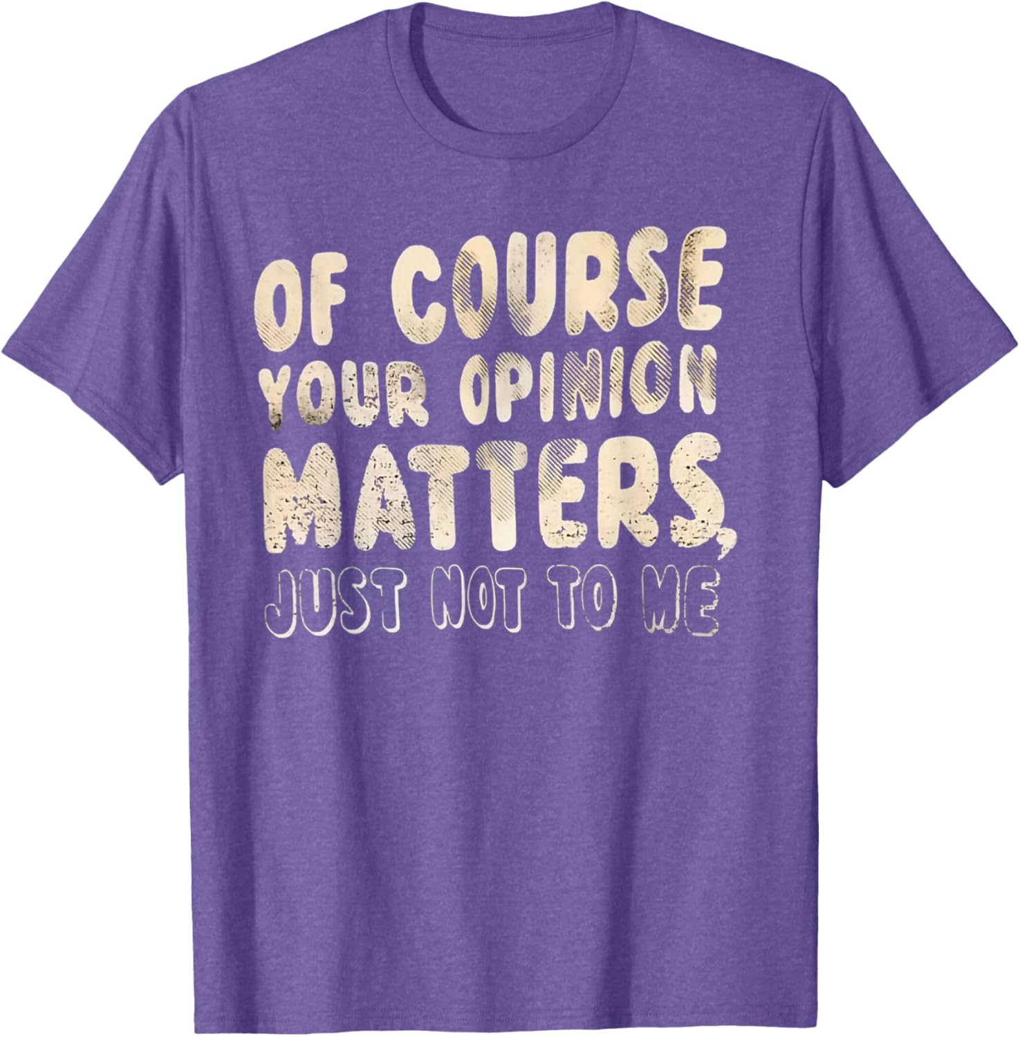 Of Course Your Opinion Matters T-Shirt - Fun Graphic Tee for Everyone - 21