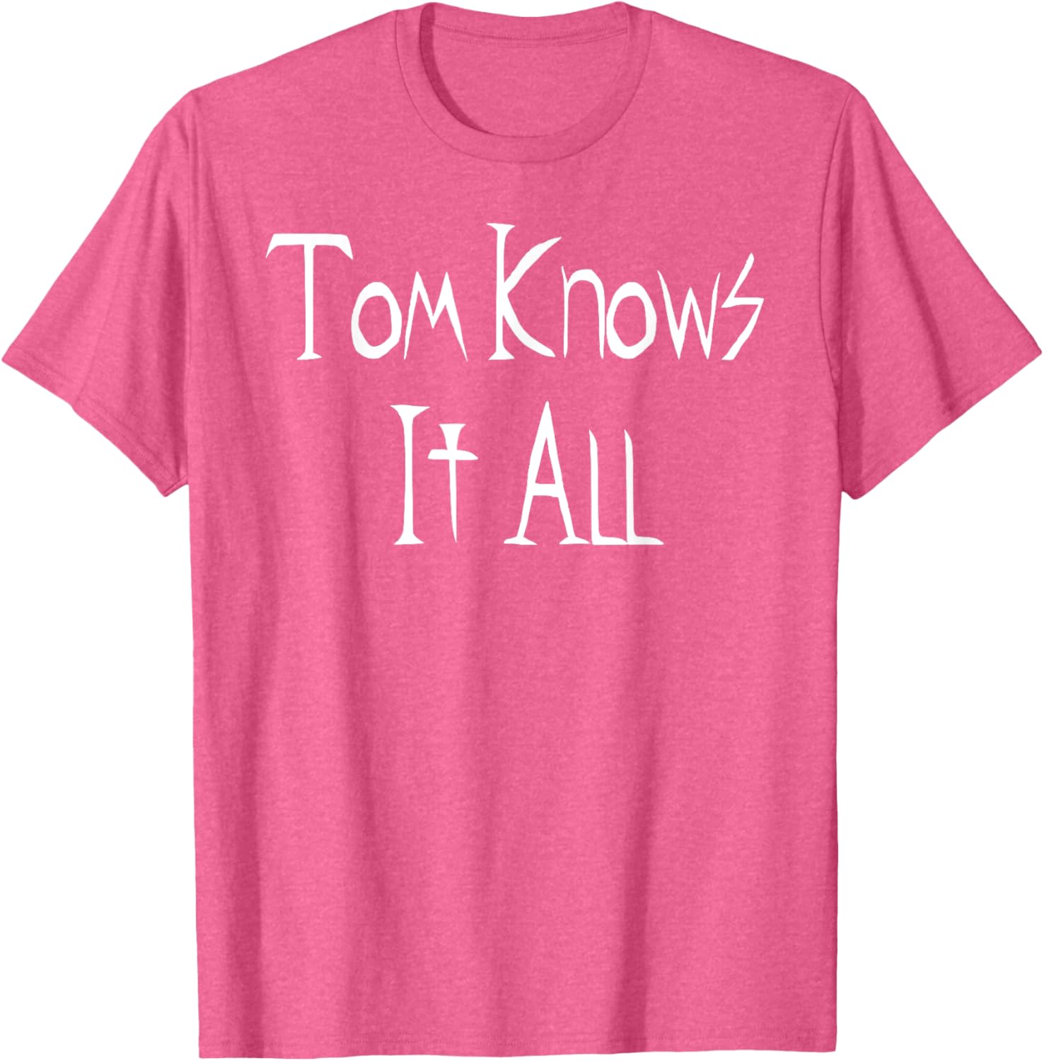 Tom Knows it All T-Shirt for Fun Fashion Lovers - Great Gift Idea! - 17