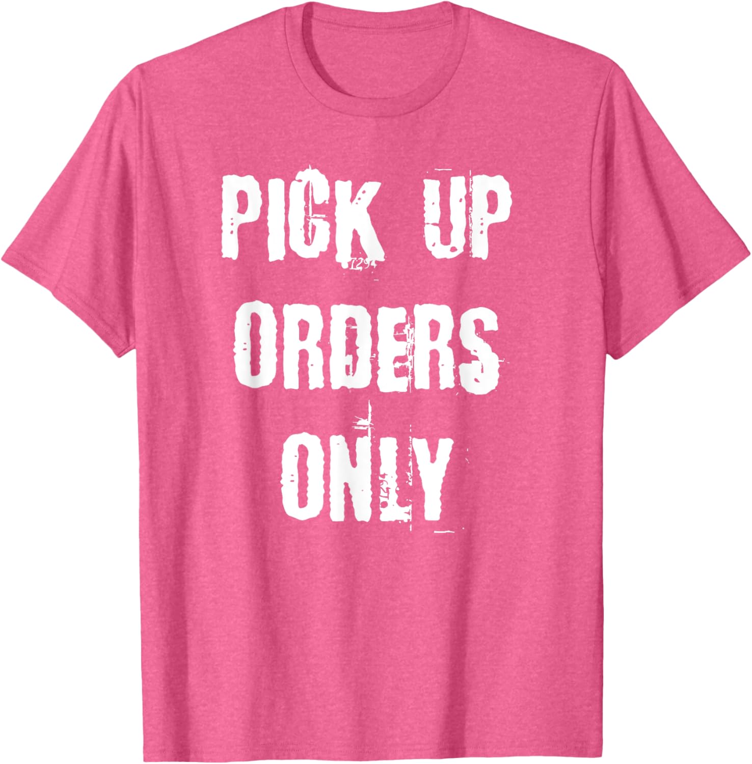 Pick Up Orders Only T-Shirt - Fun and Casual Apparel for Everyday Style - 4