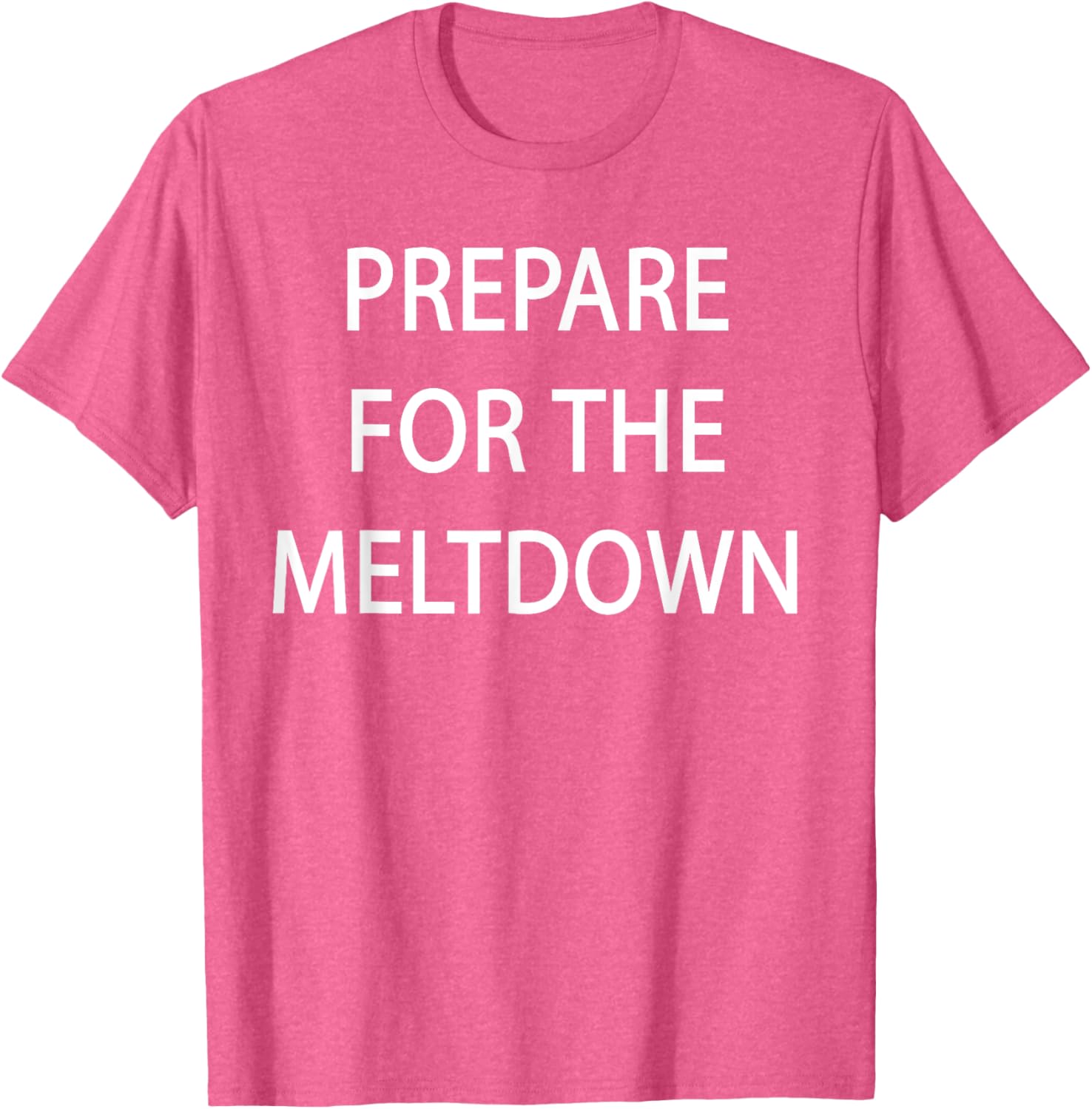 Prepare for the Meltdown Funny T-Shirt for Casual Style Lovers - 12
