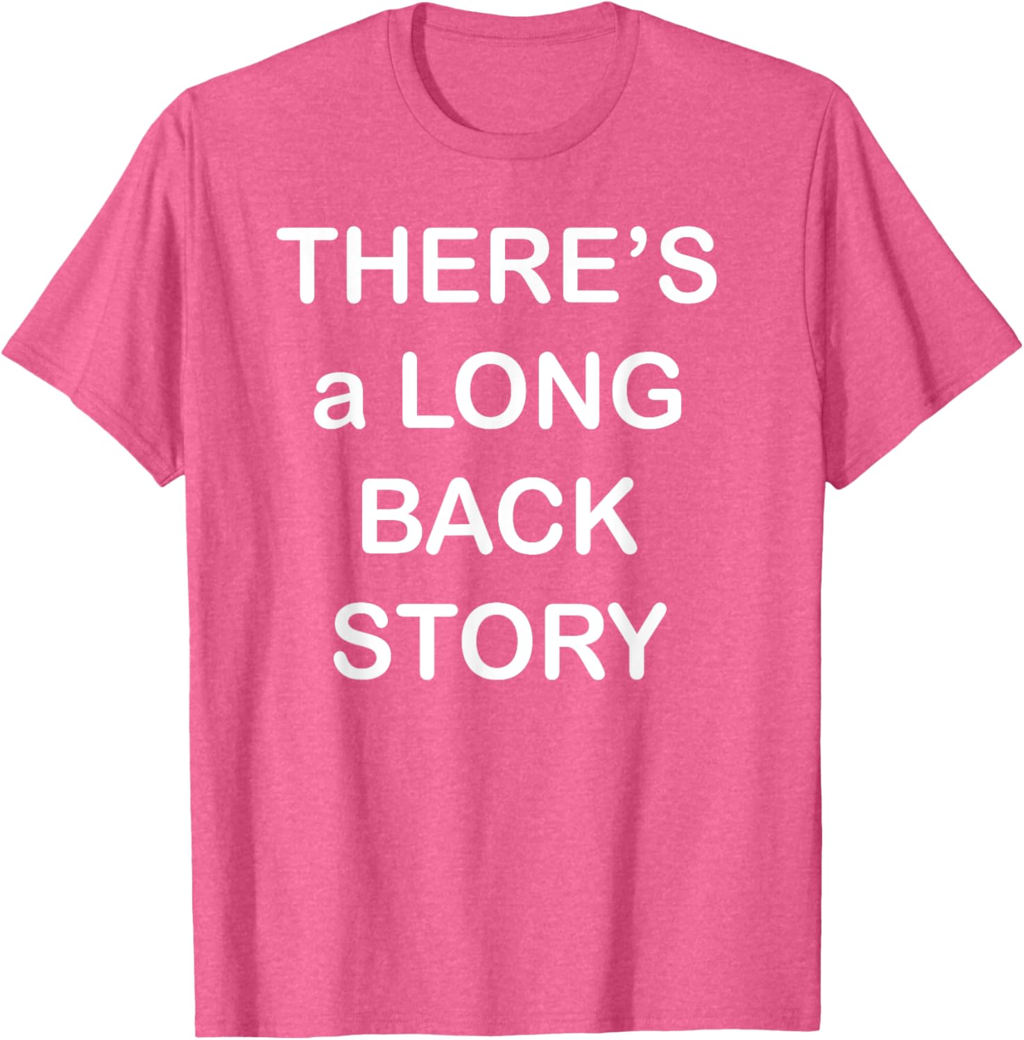 There's Long Back Story T-Shirt for Creative Souls - Fun Graphic Tee - 15
