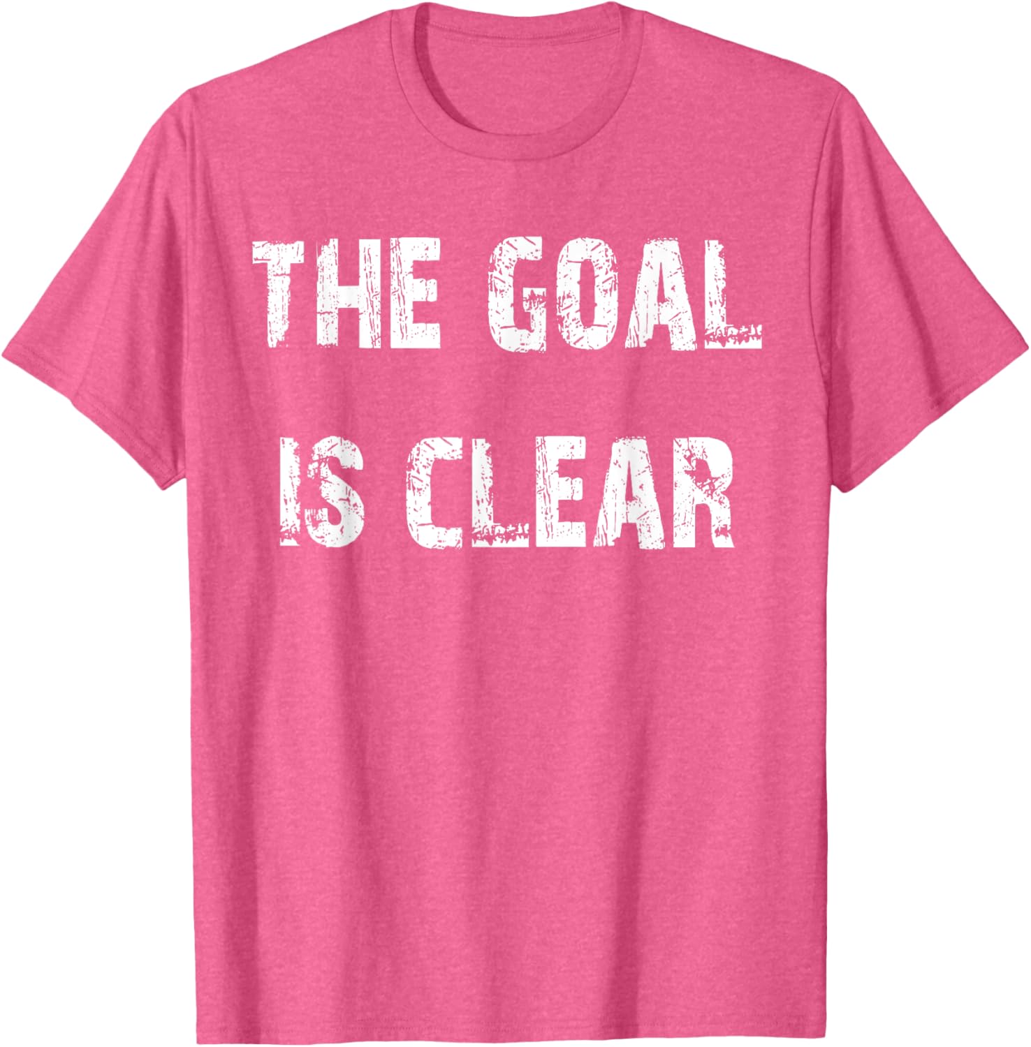 The Goal is Clear Motivational T-Shirt for Inspired Living and Style - 13