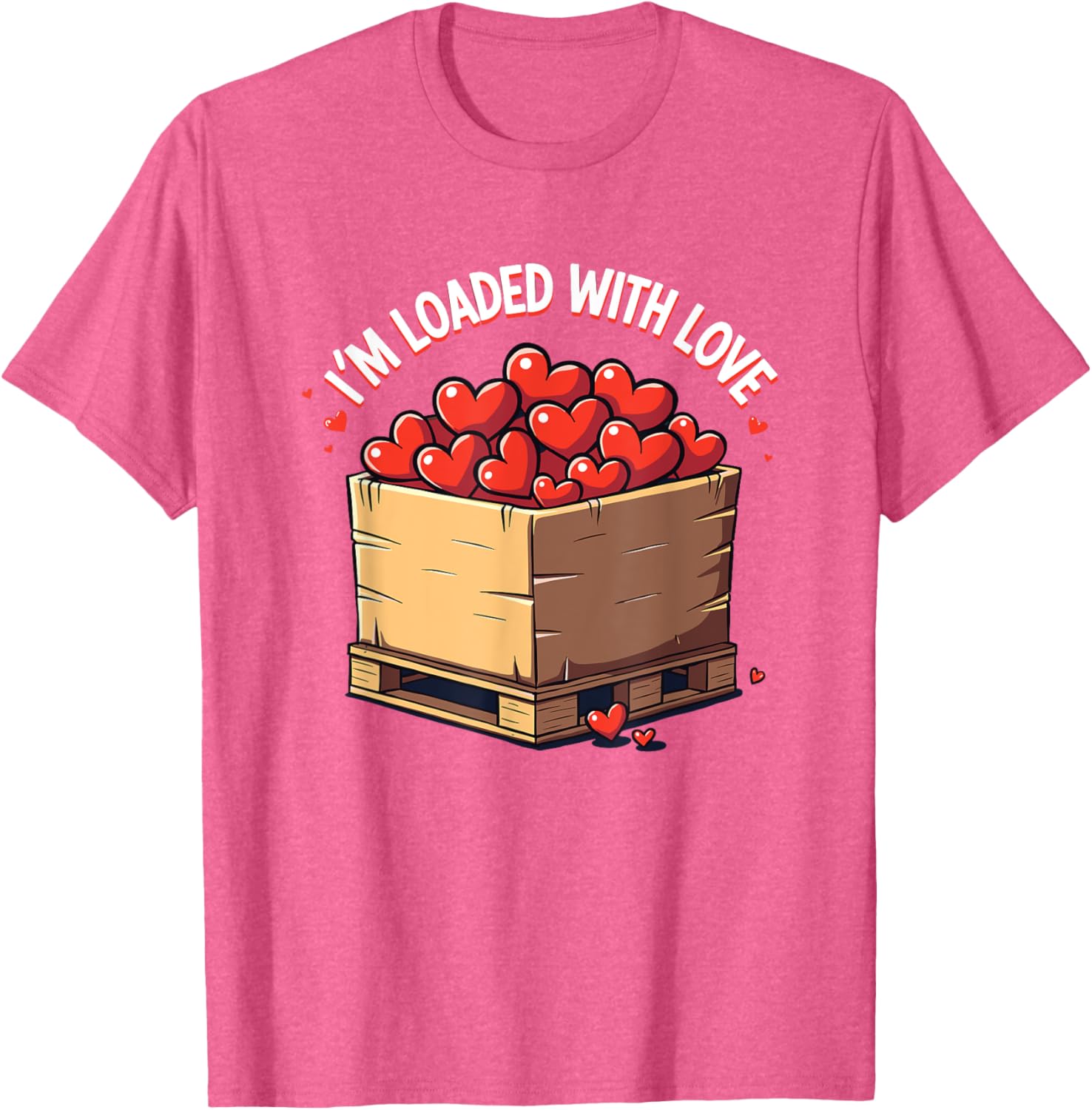Valentine's Day Coworker Shuttle Pallet T-Shirt I'm Loaded With Love - 24