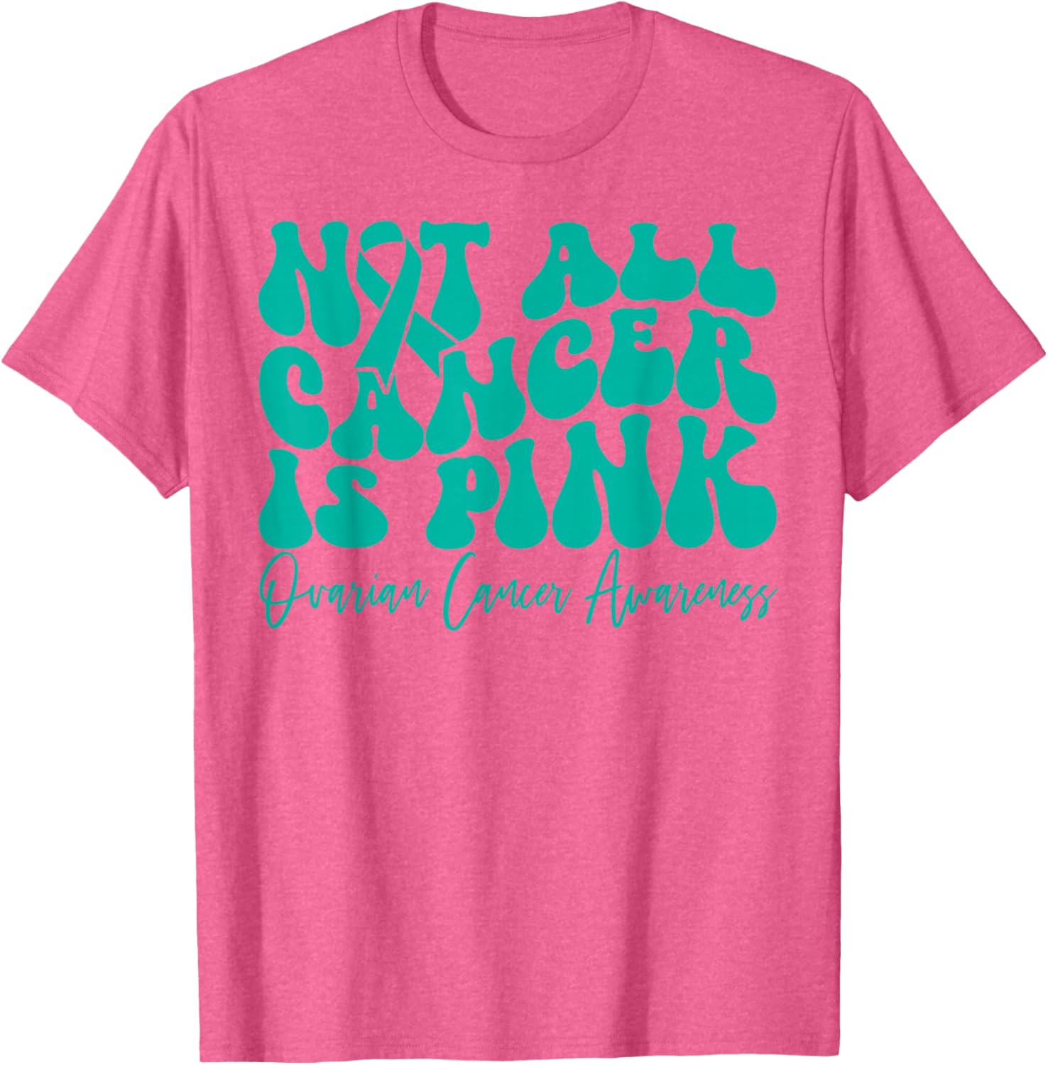 Teal Ribbon Ovarian Cancer Awareness T-Shirt - Not All Cancer is Pink - 9