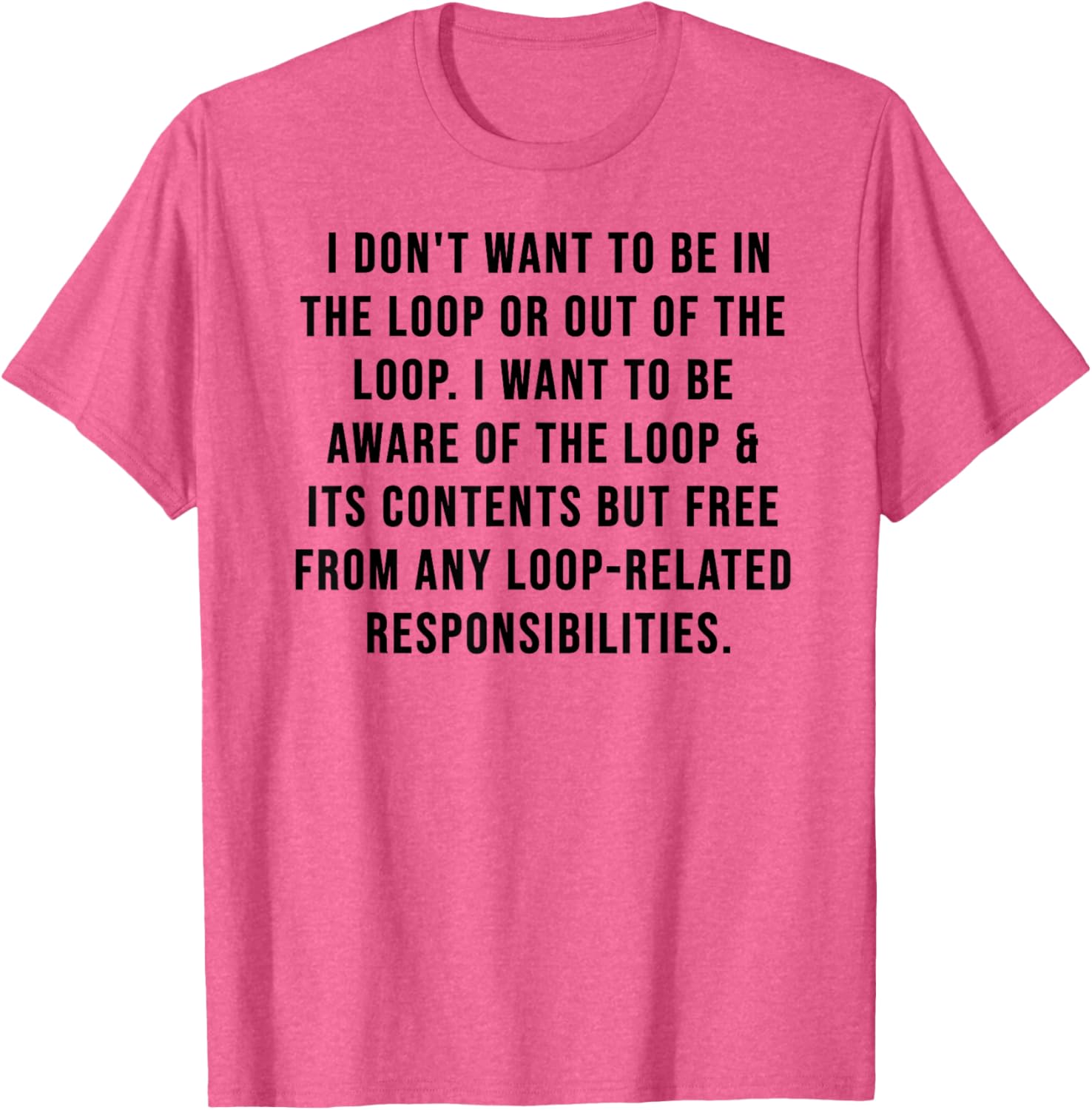 Trendy I Don't Want to Be in The Loop or Out of The Loop T-Shirt - 24