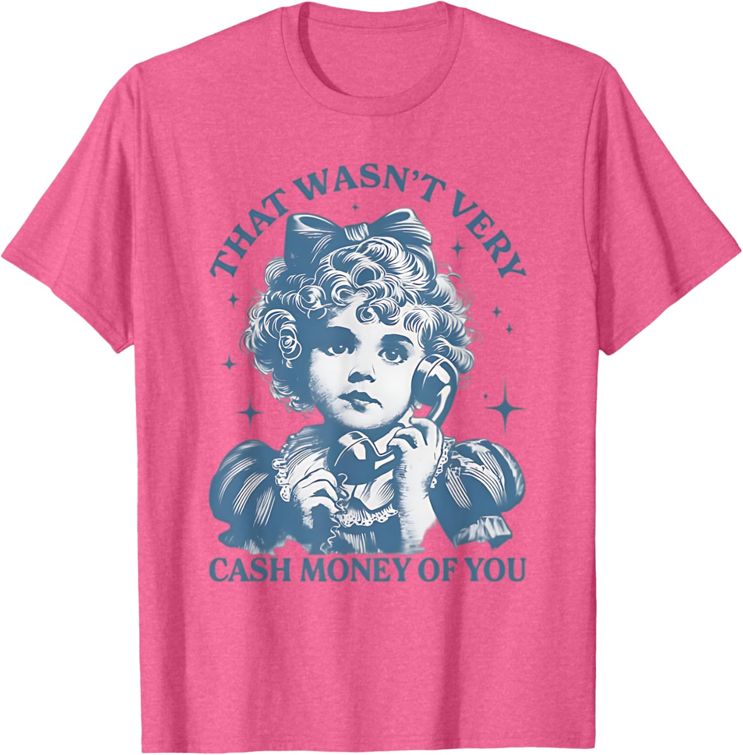 That Wasn't Very Cash Money Of You Vintage Funny Girl T-Shirt - 6