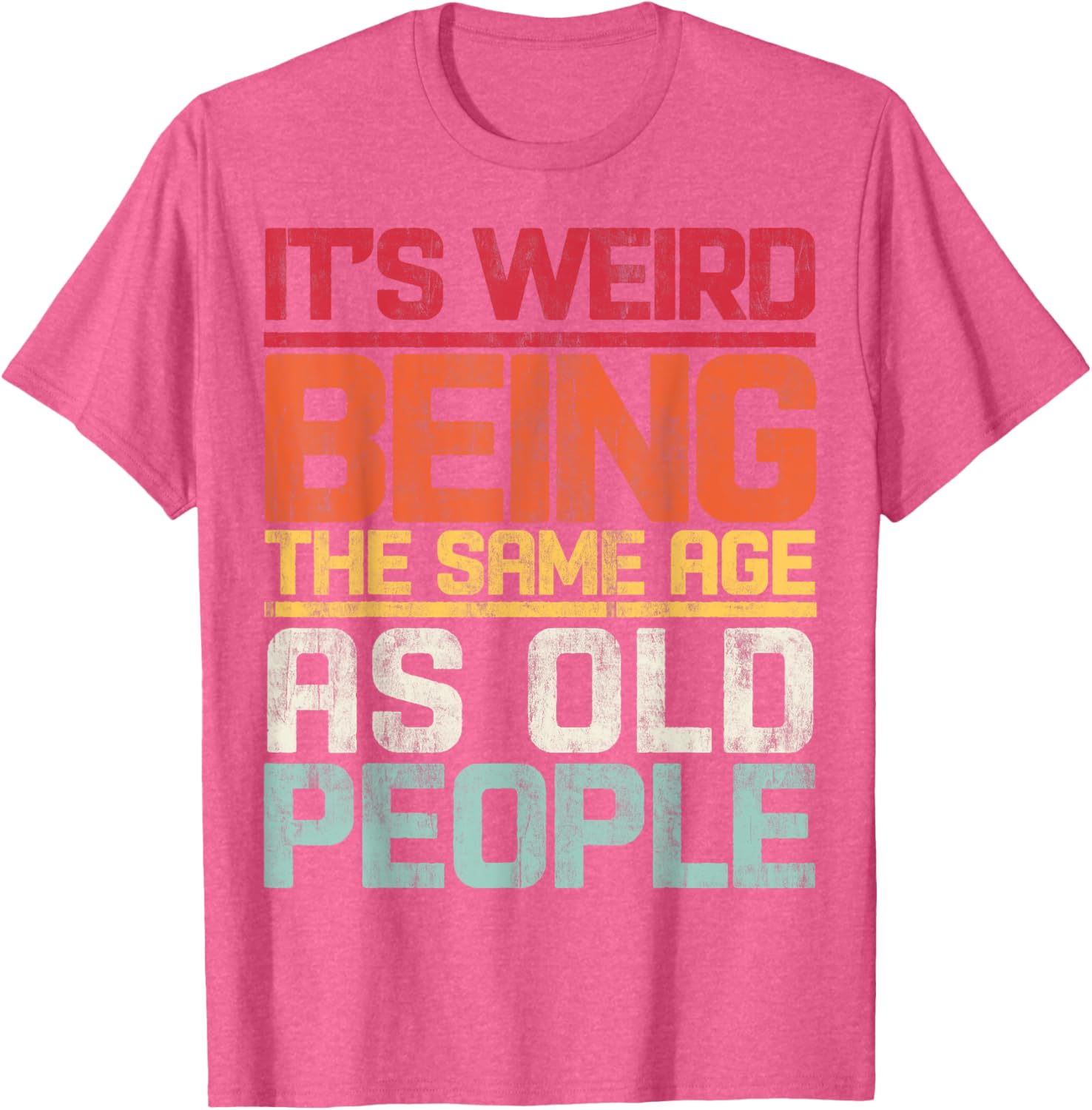 Retro T-Shirt It's Weird Being The Same Age As Old People Funny Tee - 13