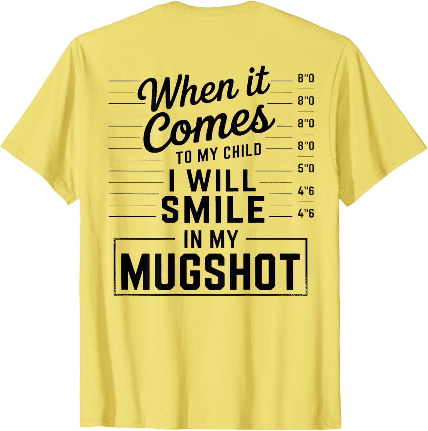 When It Comes to My Child I Smile in Mugshot T-Shirt for Parents - 16
