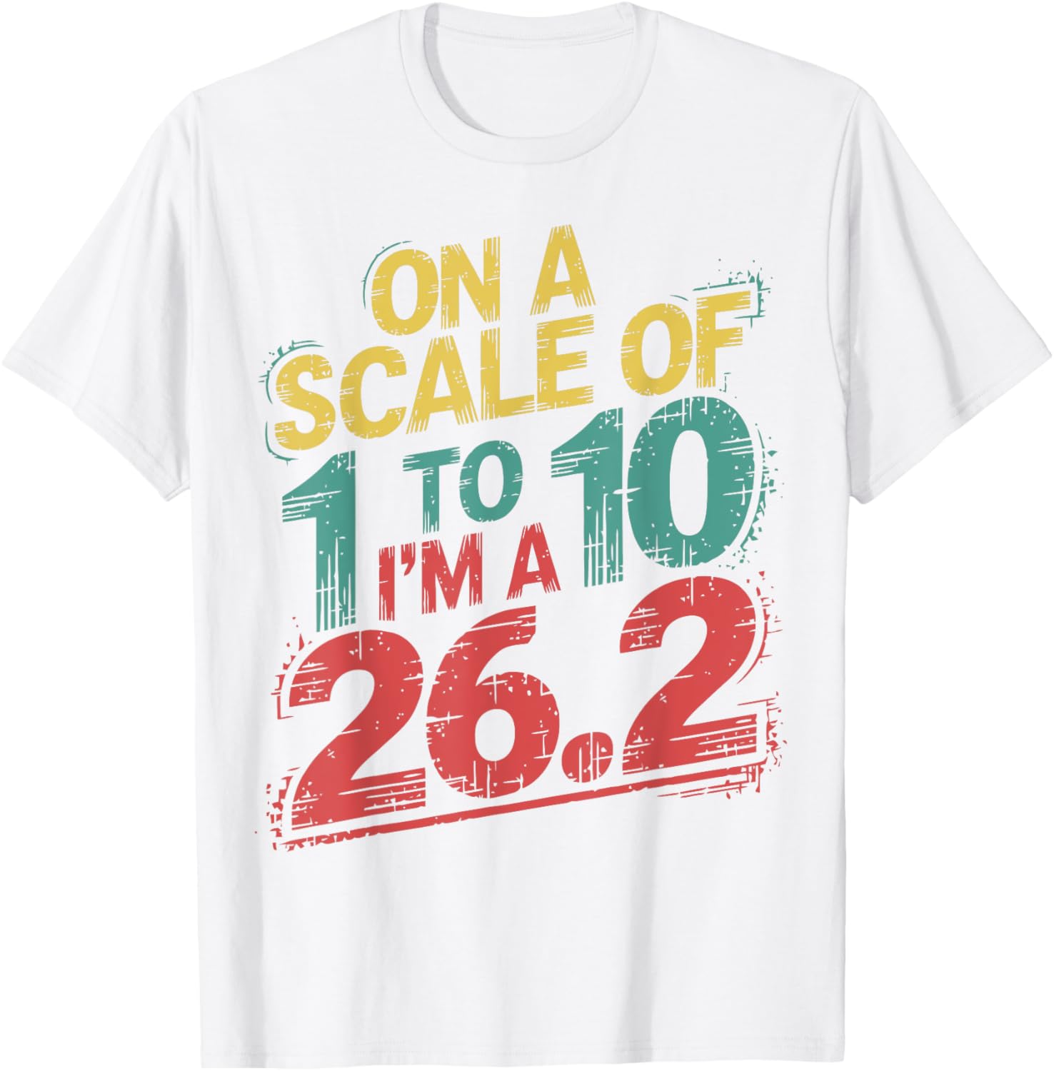 On A Scale of 1 To 10 I'm A 26.2 Marathon Runner T-Shirt for Runners - 16