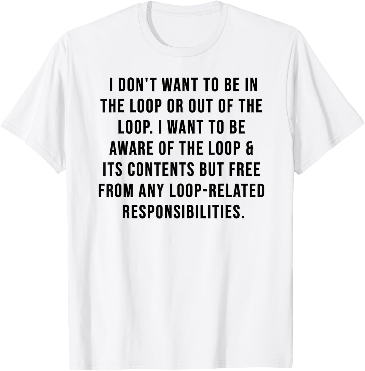 Trendy I Don't Want to Be in The Loop or Out of The Loop T-Shirt - 22