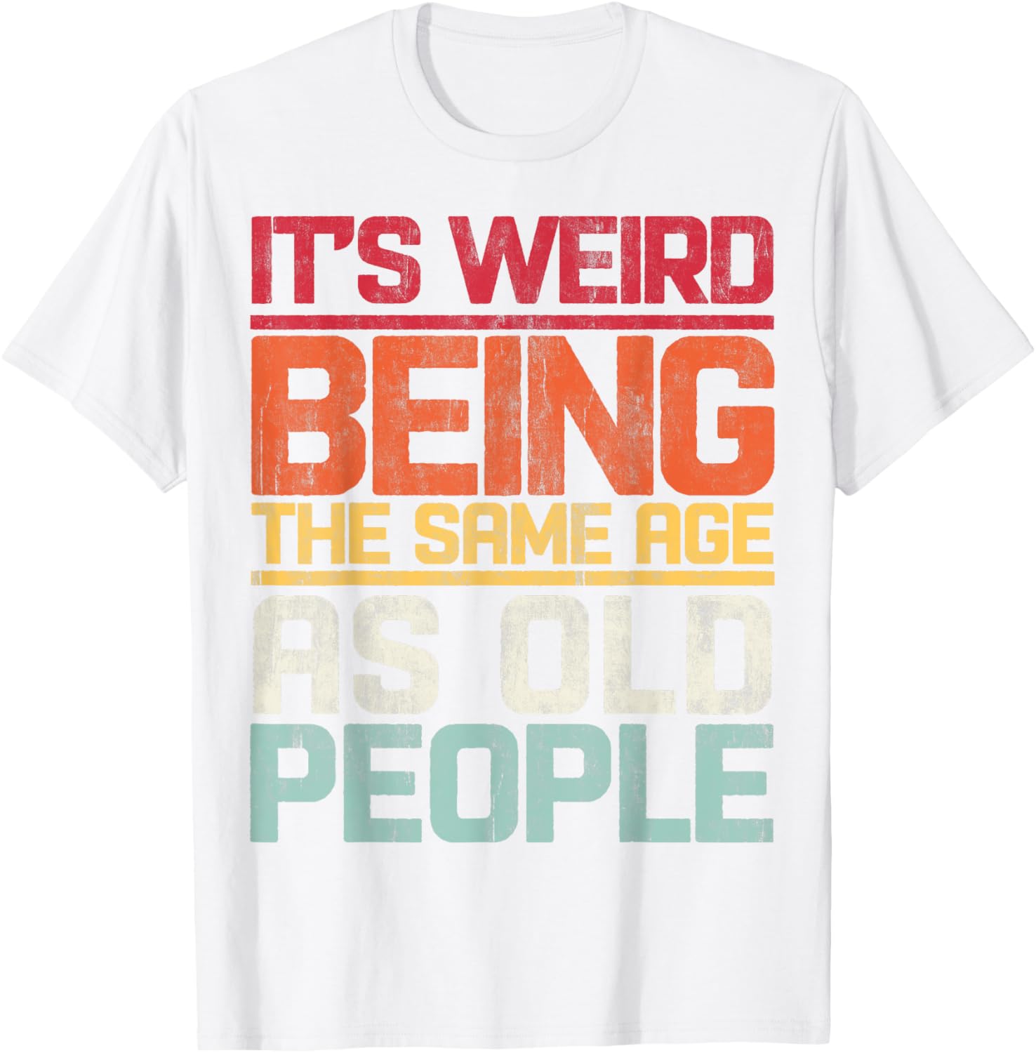 Retro T-Shirt It's Weird Being The Same Age As Old People Funny Tee - 6