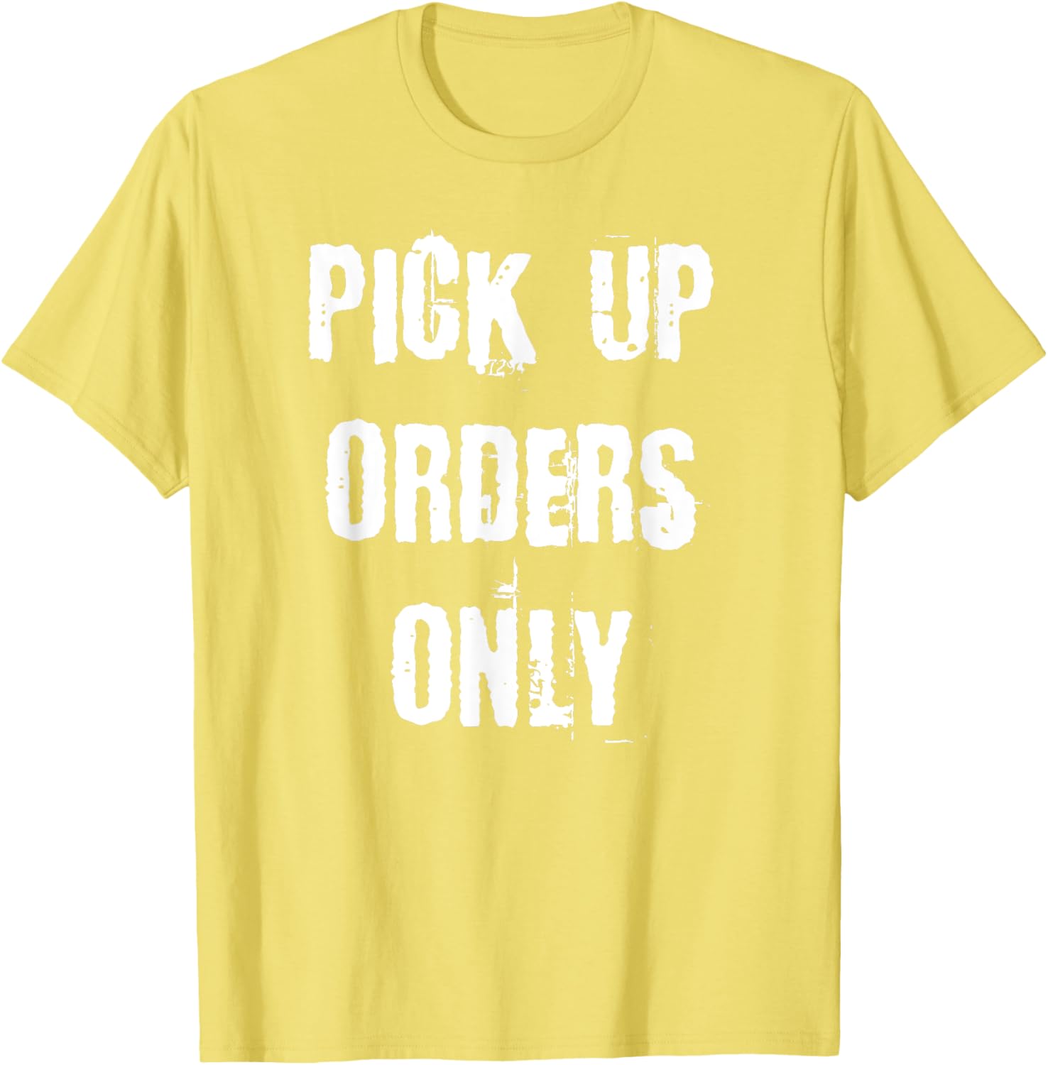 Pick Up Orders Only T-Shirt - Fun and Casual Apparel for Everyday Style - 16