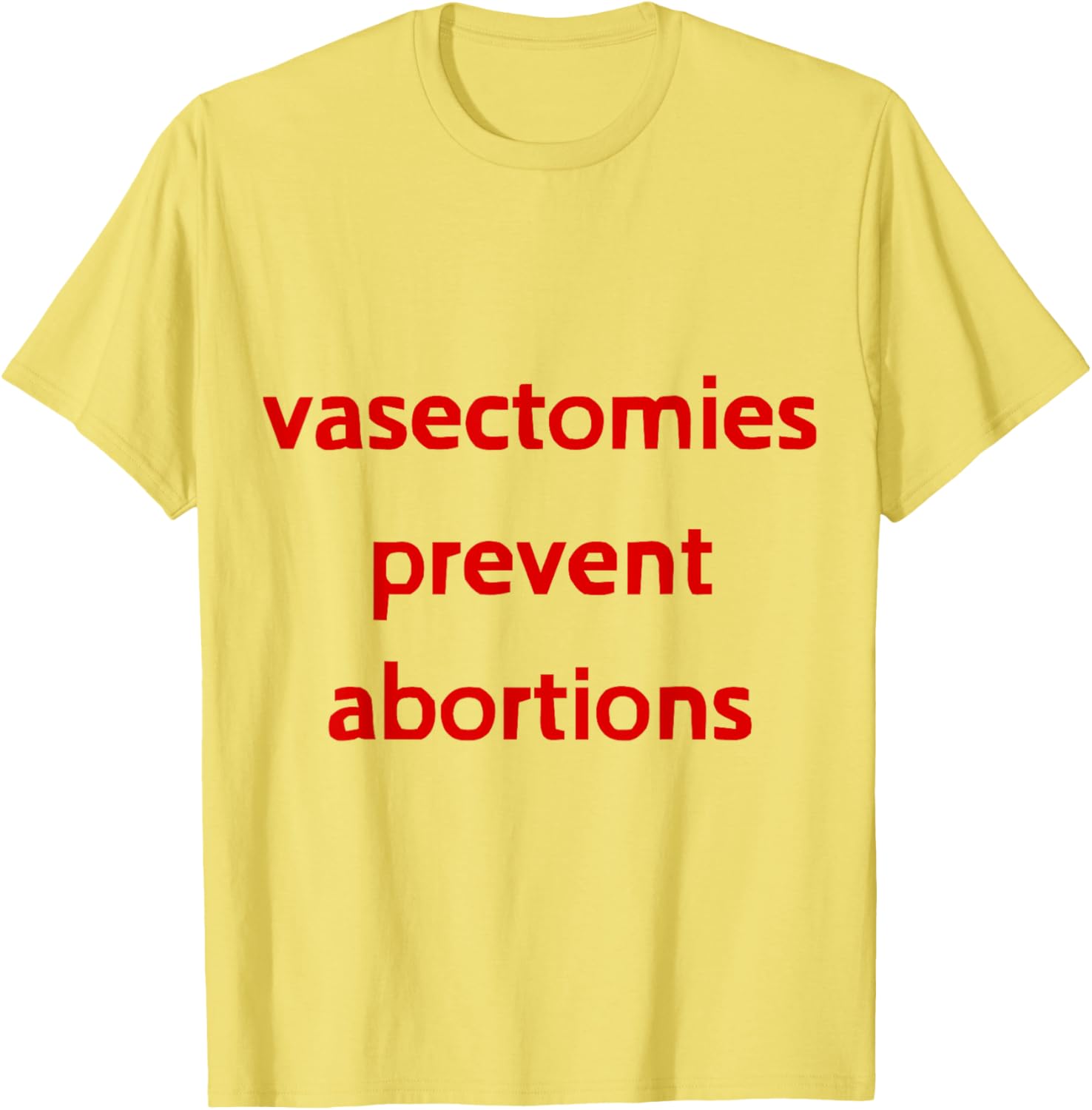 Pro Choice Male Contraception T-Shirt - Vasectomies Prevent Abortions - 10