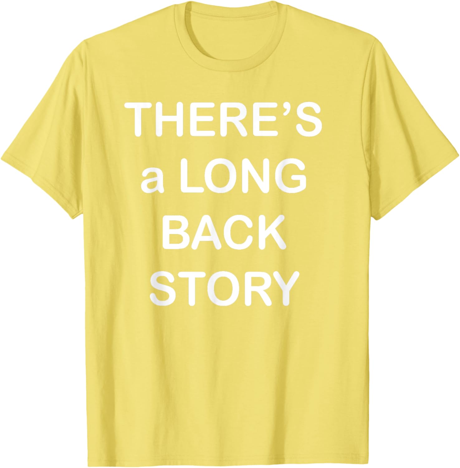 There's Long Back Story T-Shirt for Creative Souls - Fun Graphic Tee - 21