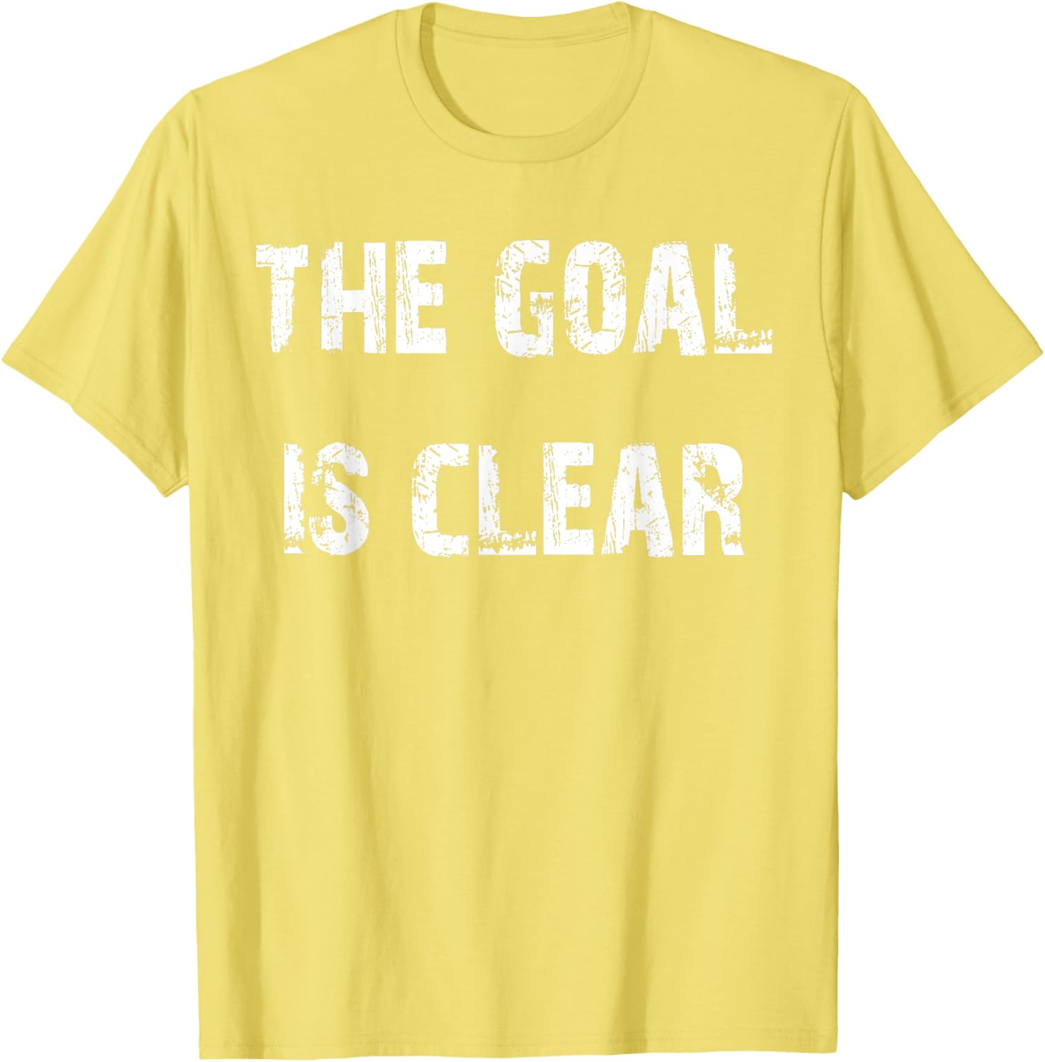 The Goal is Clear Motivational T-Shirt for Inspired Living and Style - 8