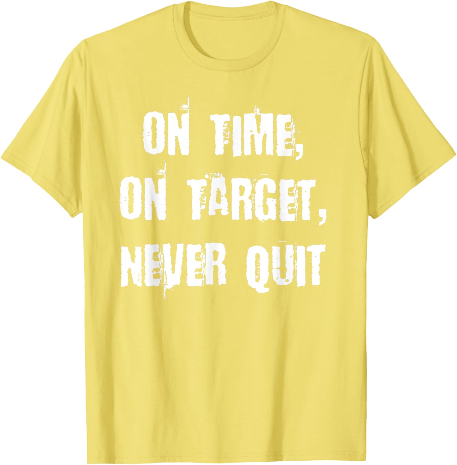 Stay Motivated with On Time On Target Never Quit T-Shirt for Everyday Wear - 23