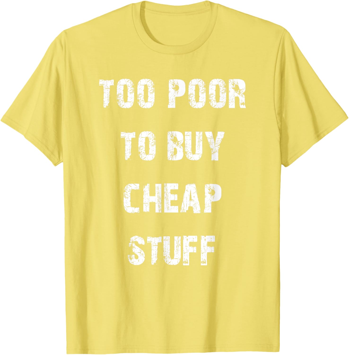 Too Poor to Buy Cheap Stuff T-Shirt for Humor Lovers and Trendsetters - 18