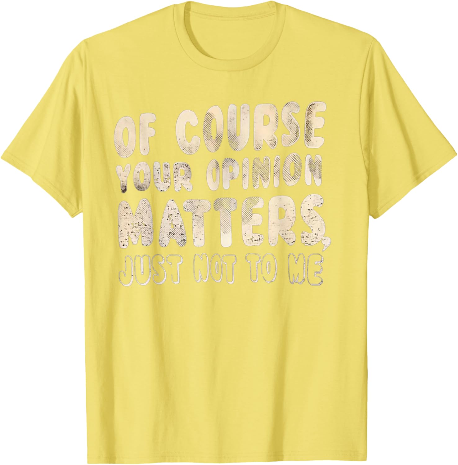 Of Course Your Opinion Matters T-Shirt - Fun Graphic Tee for Everyone - 12