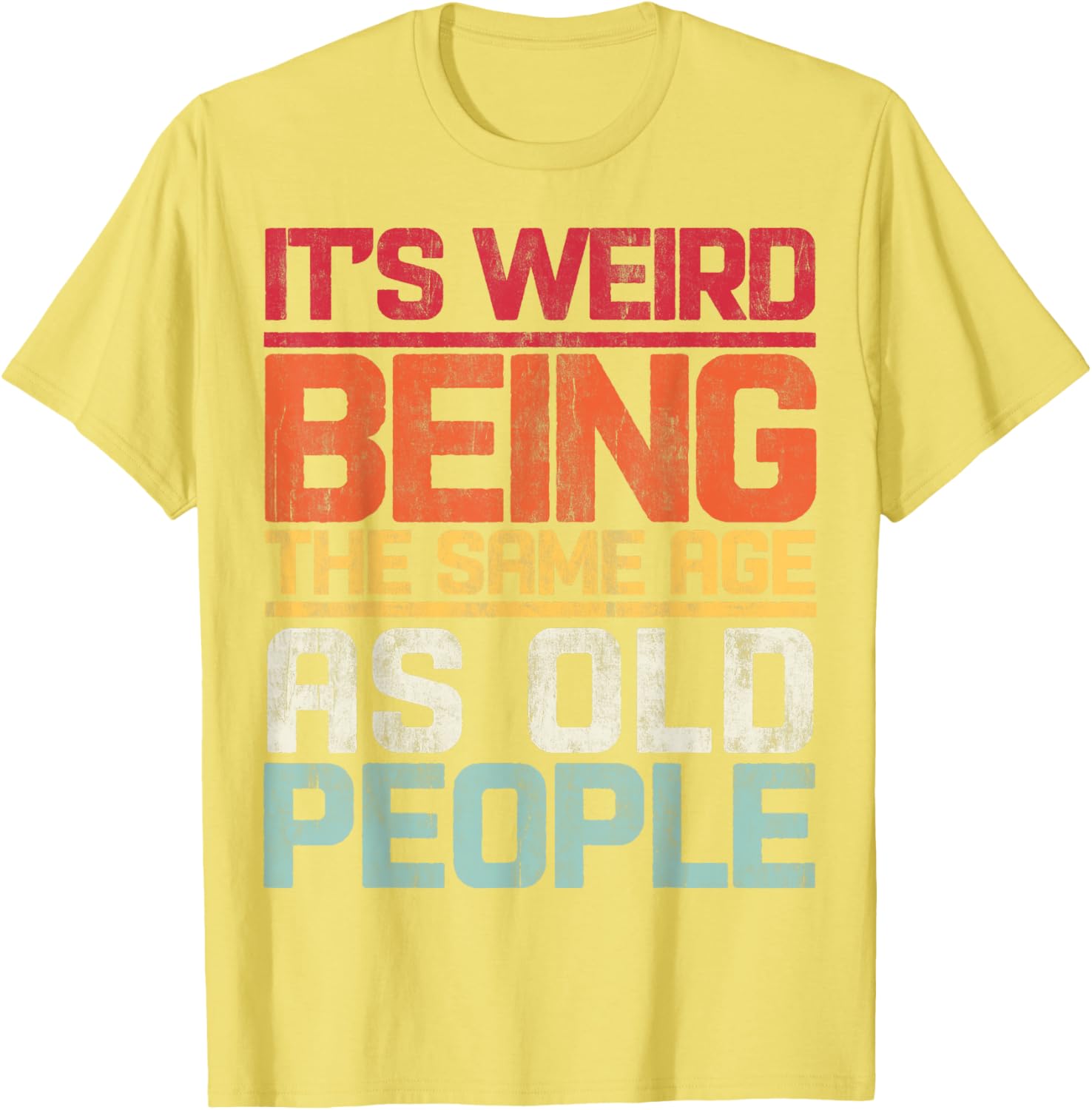 Retro T-Shirt It's Weird Being The Same Age As Old People Funny Tee - 15