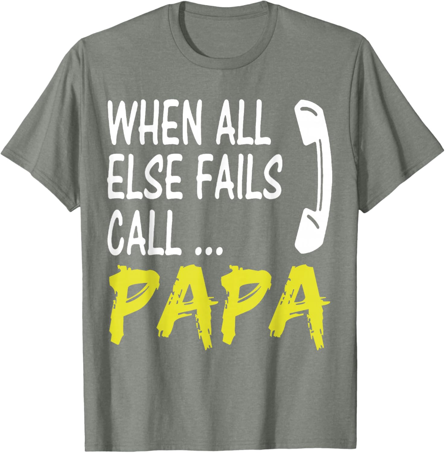 When All Else Fails Call Papa Funny Quote T-Shirt for Dads and Grads - 18