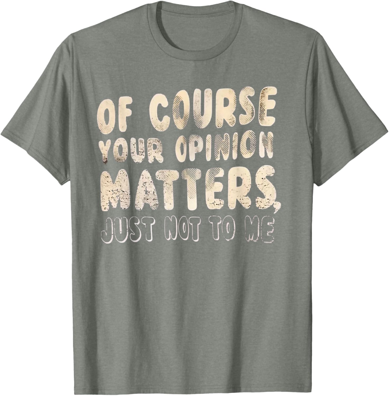 Of Course Your Opinion Matters T-Shirt - Fun Graphic Tee for Everyone - 20