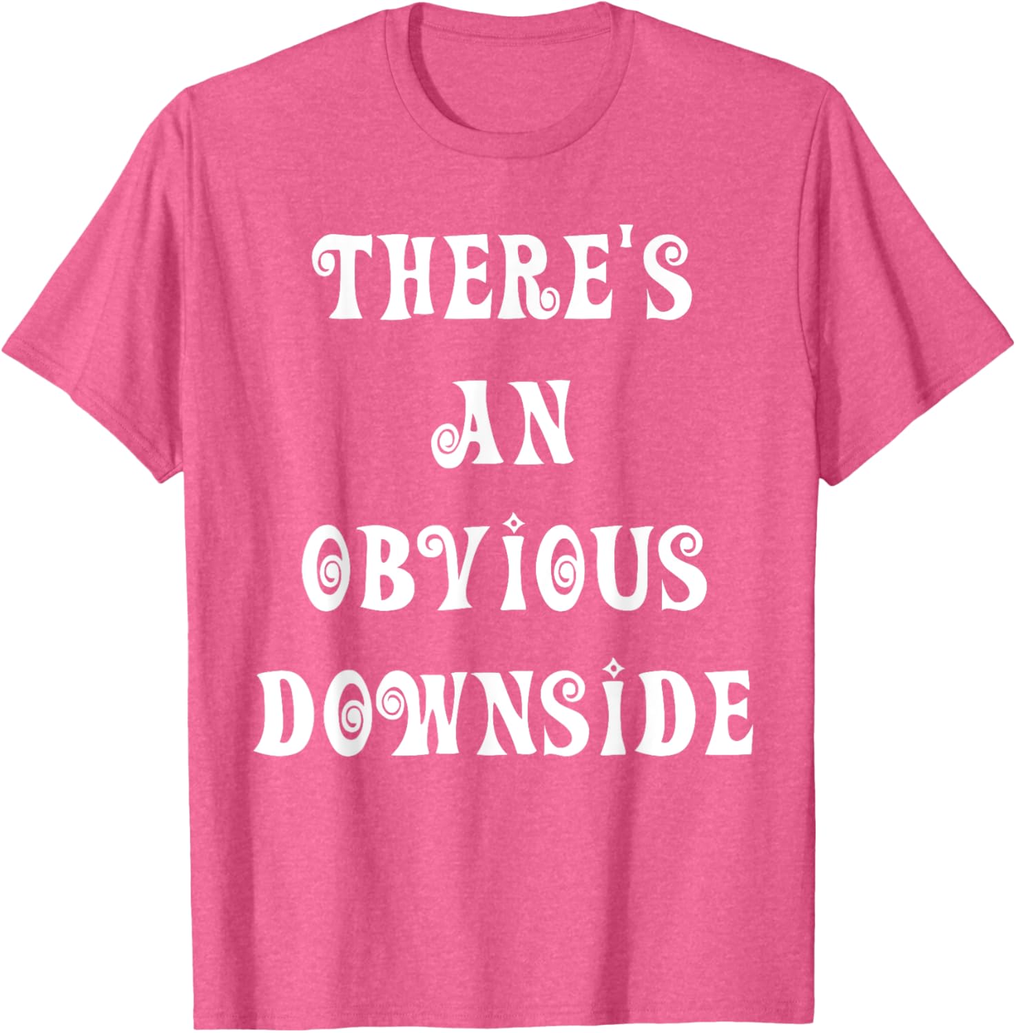There's an Obvious Downside T-Shirt for Casual Style and Fun Vibes - 19
