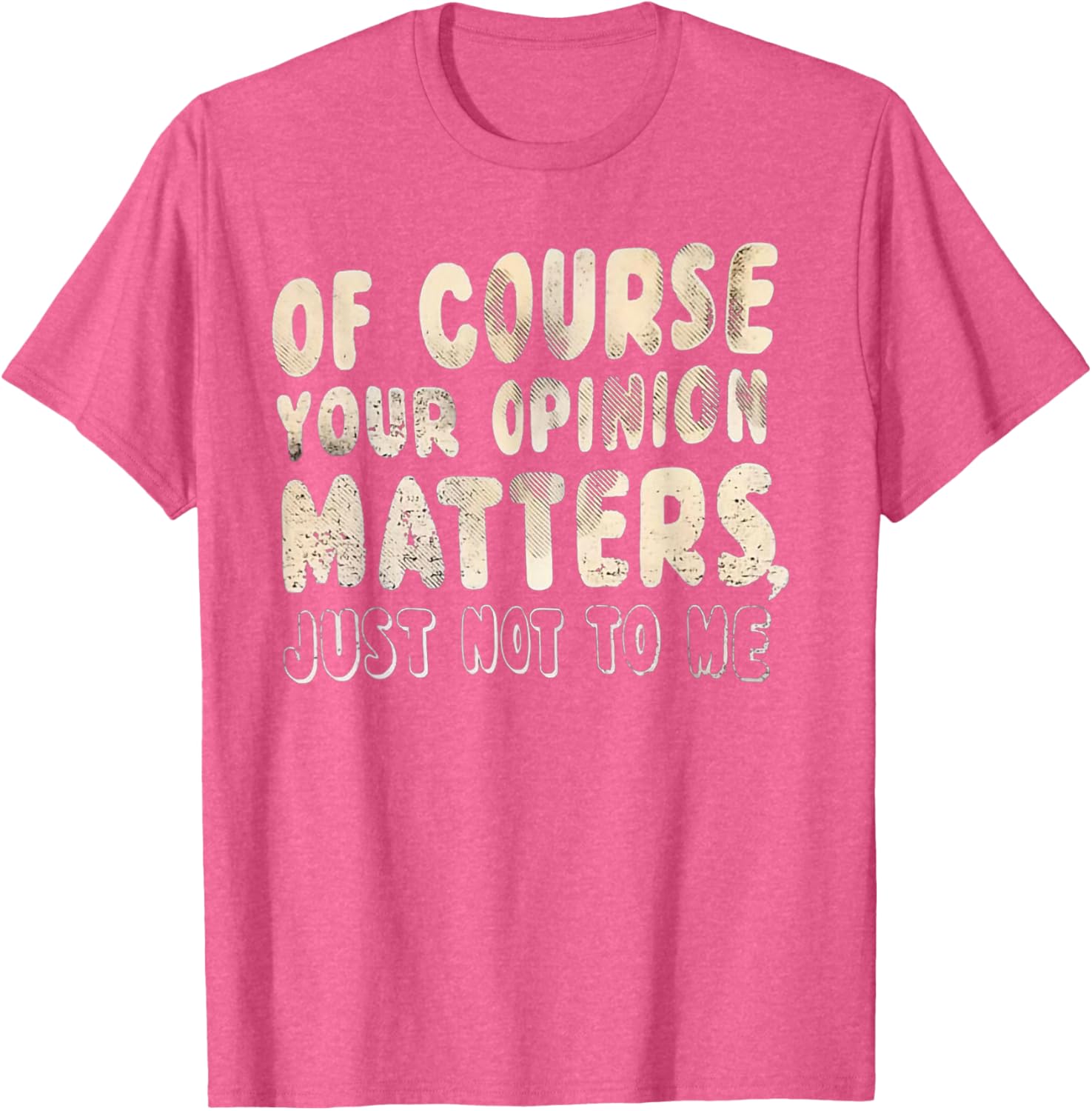 Of Course Your Opinion Matters T-Shirt - Fun Graphic Tee for Everyone - 4