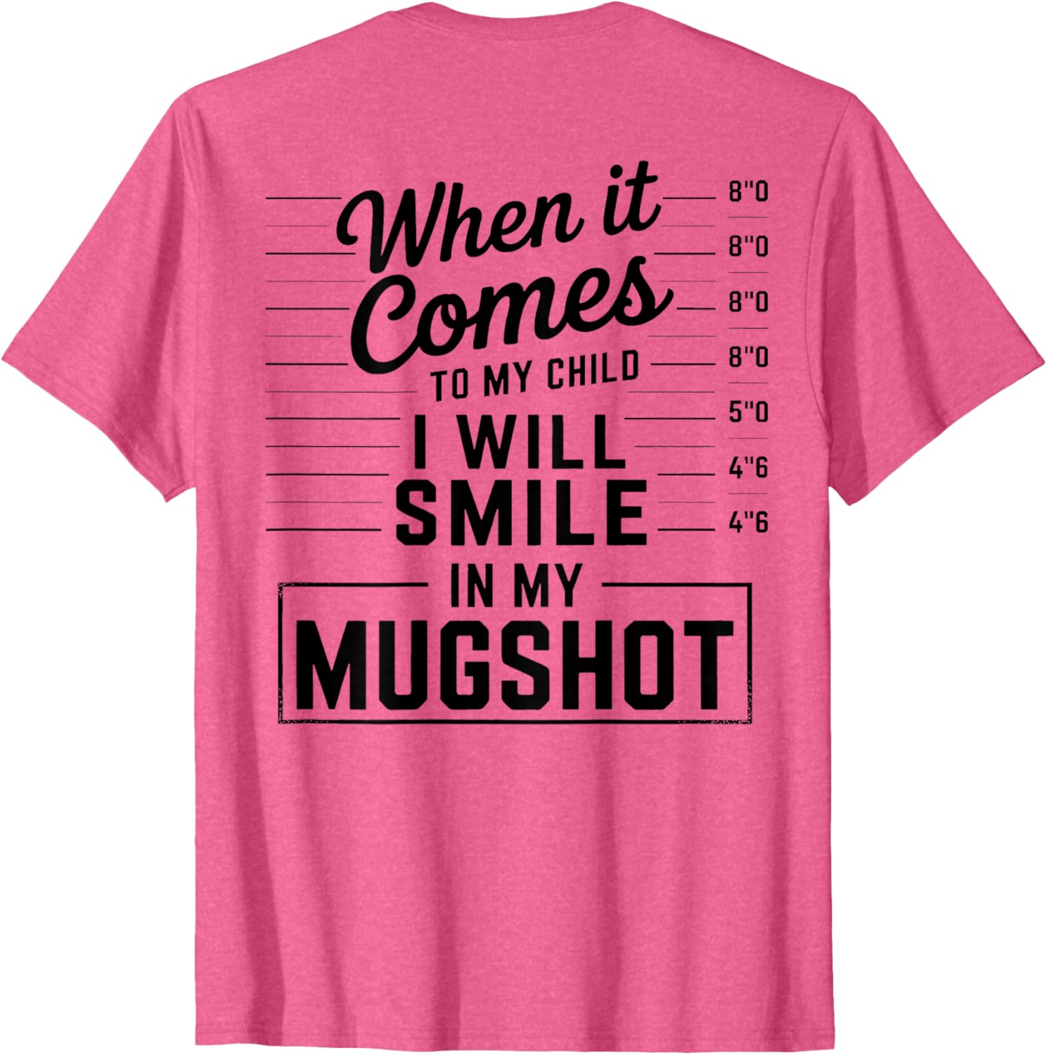When It Comes to My Child I Smile in Mugshot T-Shirt for Parents - 13