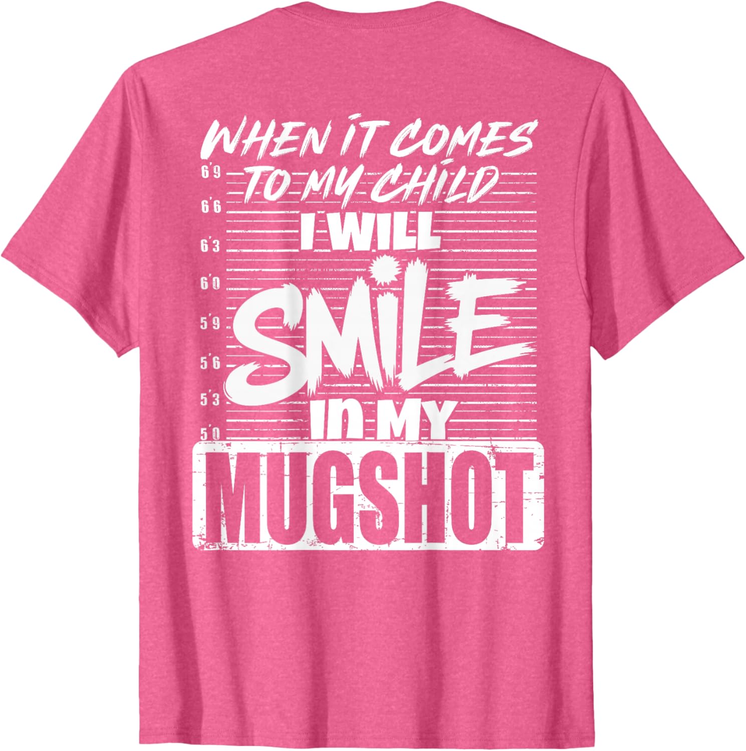 When It Comes to My Child I Will Smile Mugshot T-Shirt for Parents - 9