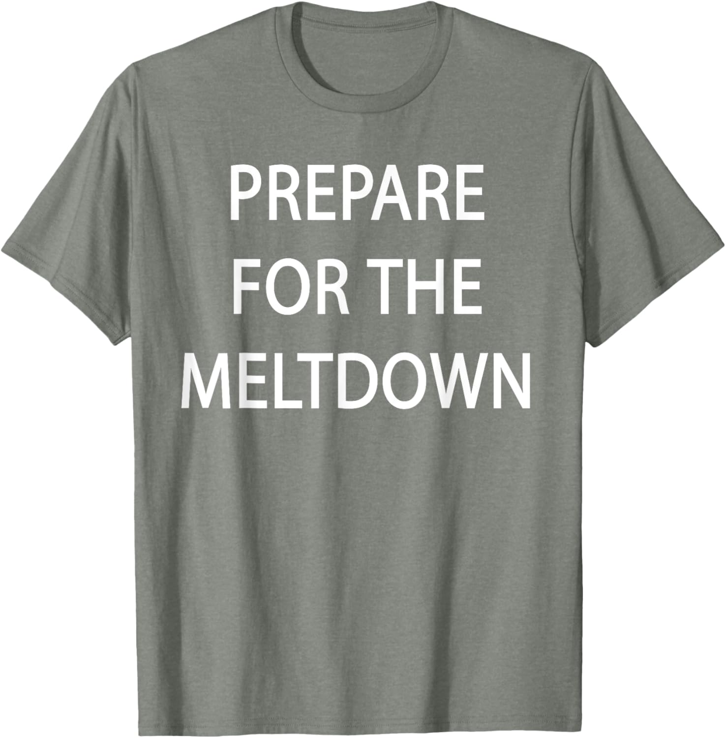 Prepare for the Meltdown Funny T-Shirt for Casual Style Lovers - 17
