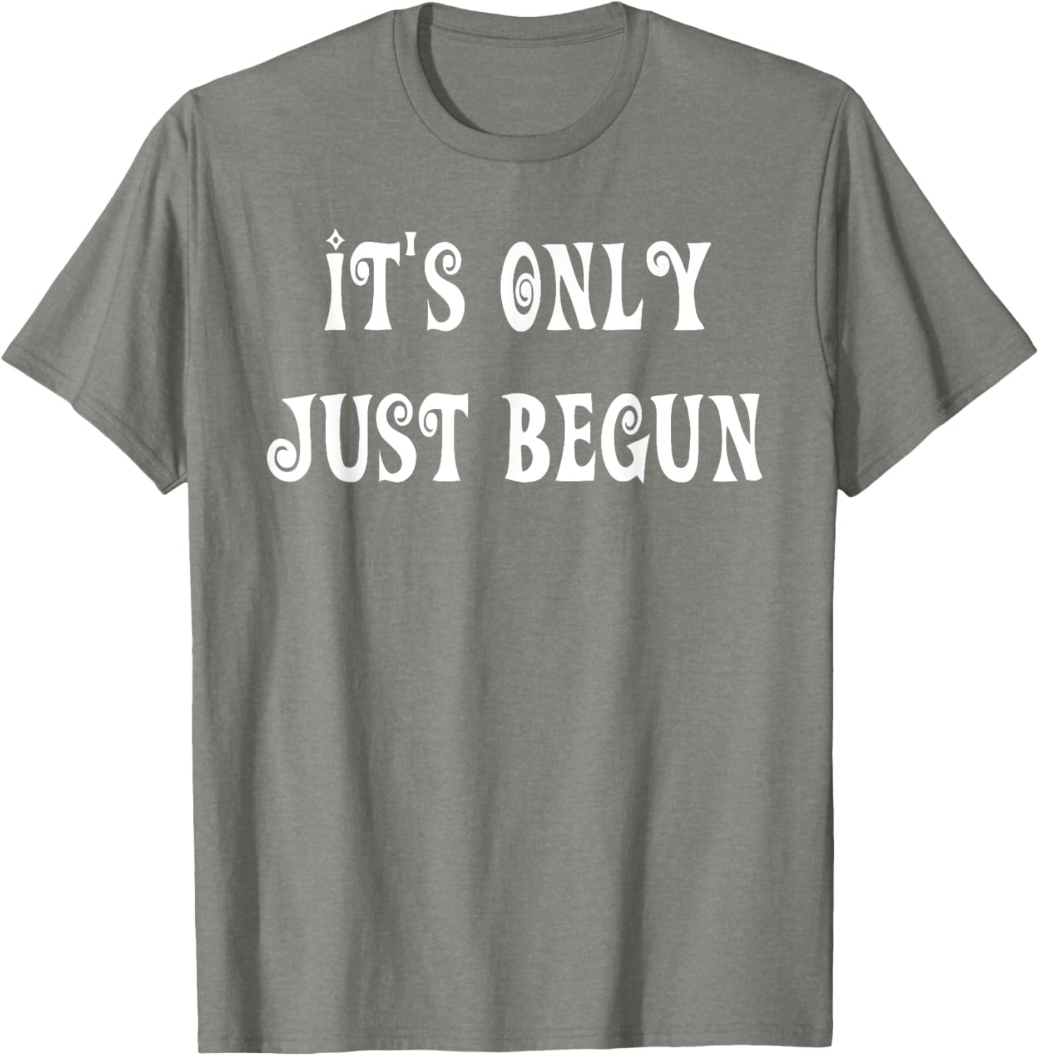 Trendy It's Only Just Begun T-Shirt for Stylish Outfits and Everyday Wear - 28
