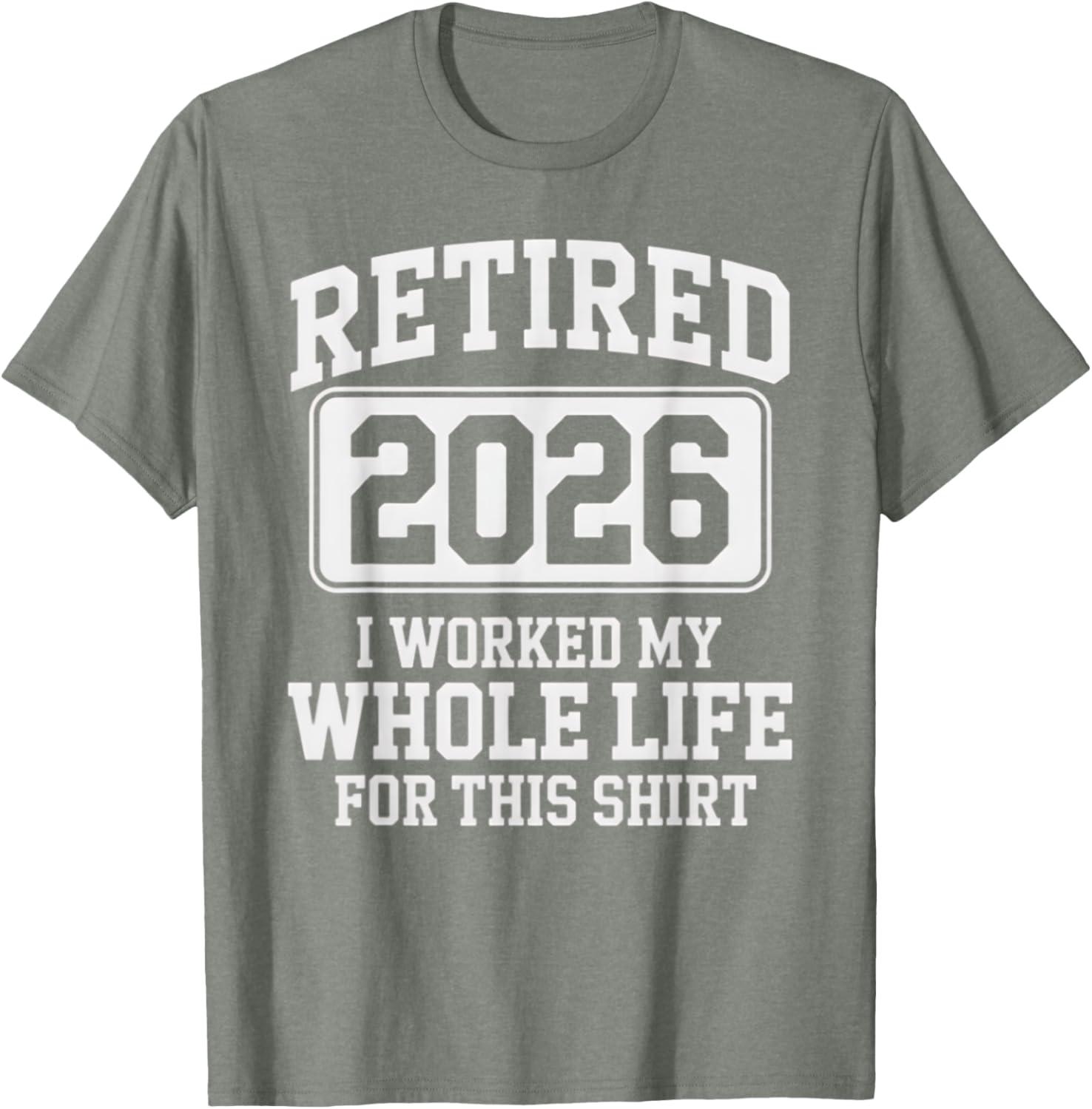 Retired 2026 Worked My Whole Life For This Retirement T-Shirt - 12