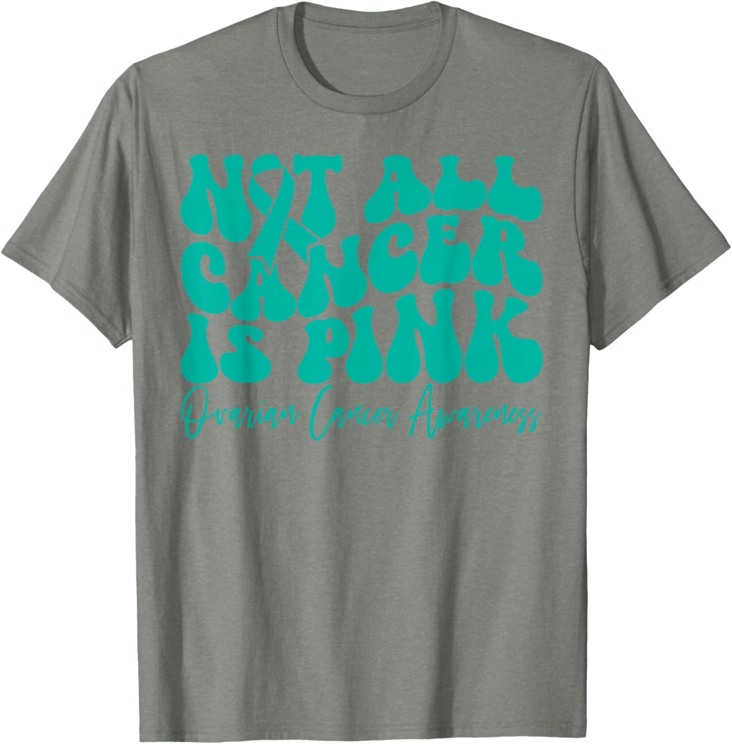 Teal Ribbon Ovarian Cancer Awareness T-Shirt - Not All Cancer is Pink - 10