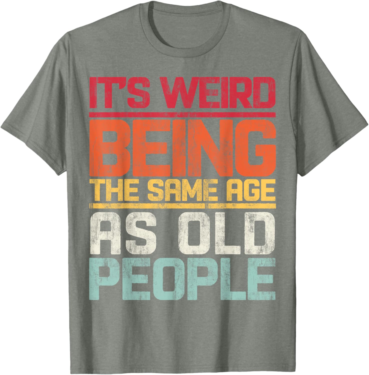 Retro T-Shirt It's Weird Being The Same Age As Old People Funny Tee - 26