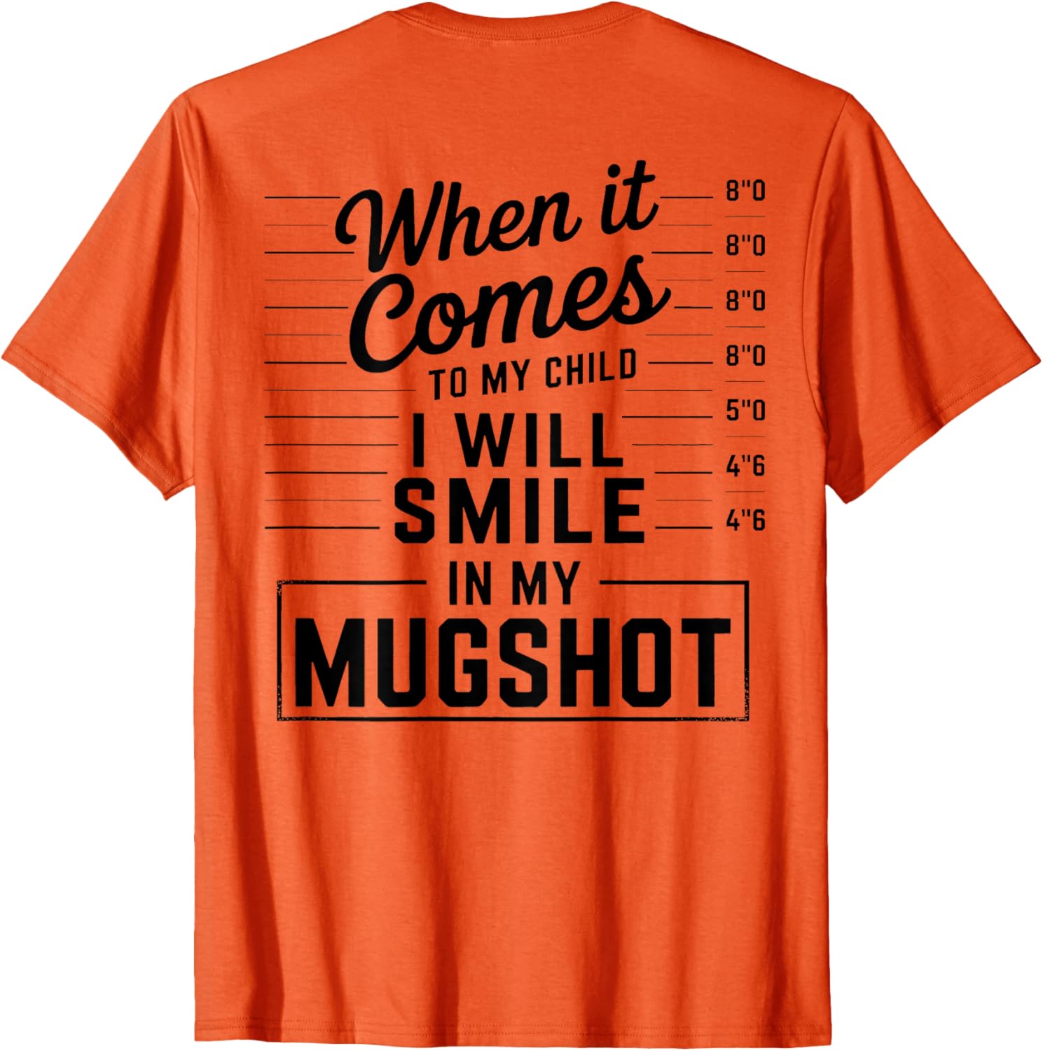When It Comes to My Child I Smile in Mugshot T-Shirt for Parents - 14