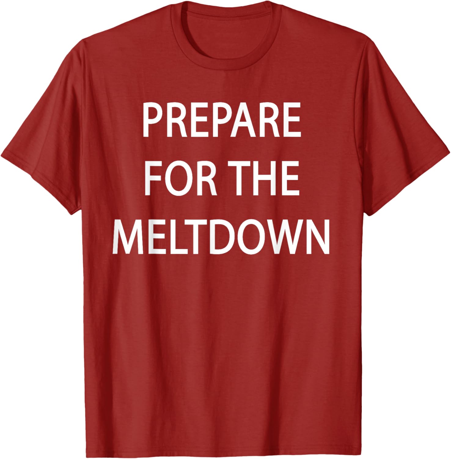 Prepare for the Meltdown Funny T-Shirt for Casual Style Lovers - 7