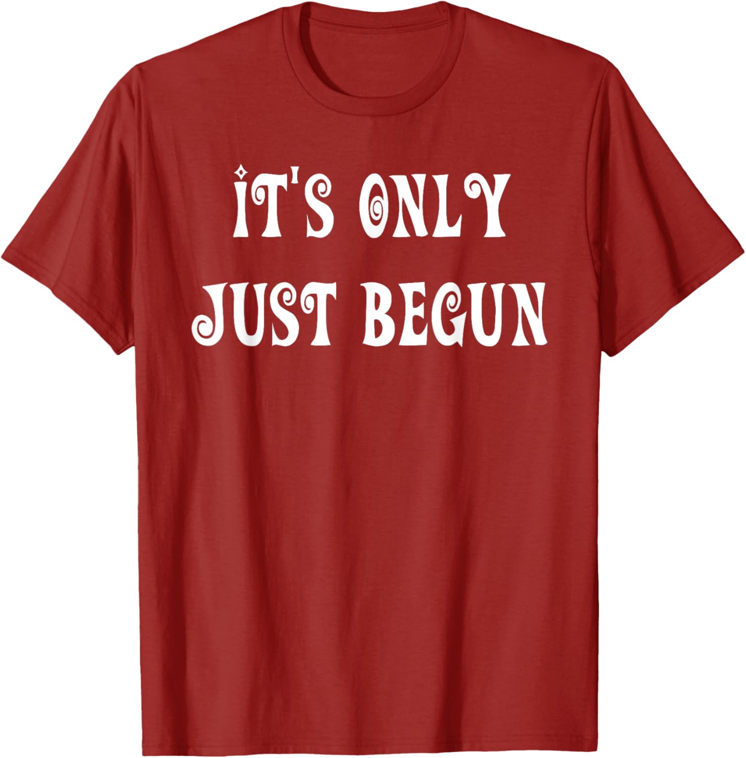 Trendy It's Only Just Begun T-Shirt for Stylish Outfits and Everyday Wear - 11