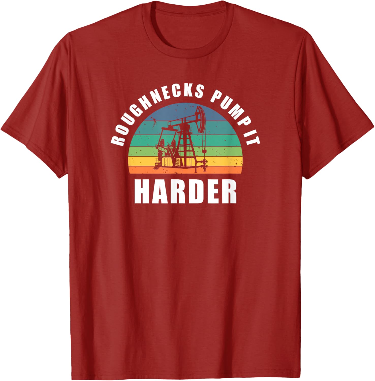 Roughnecks Pump It Harder Pumpjack Oil Rig Drilling T-Shirt for Men - 3