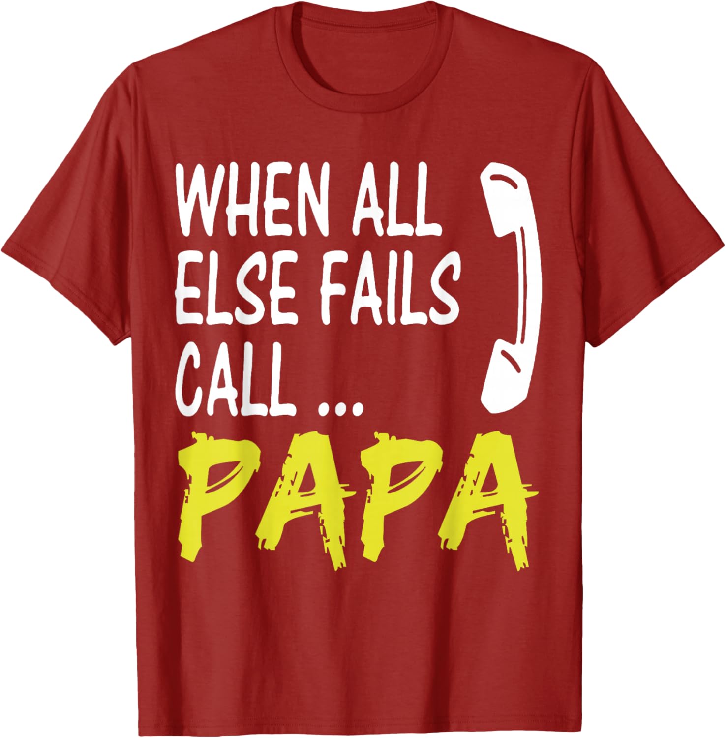 When All Else Fails Call Papa Funny Quote T-Shirt for Dads and Grads - 2