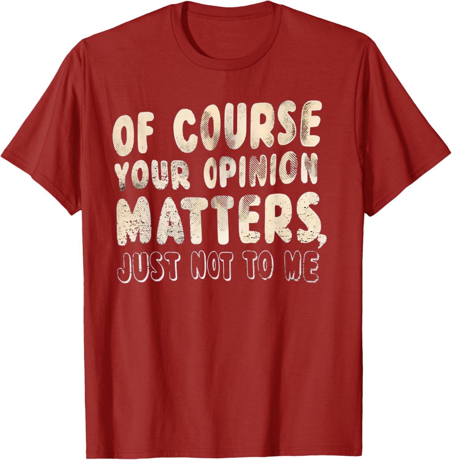 Of Course Your Opinion Matters T-Shirt - Fun Graphic Tee for Everyone - 17