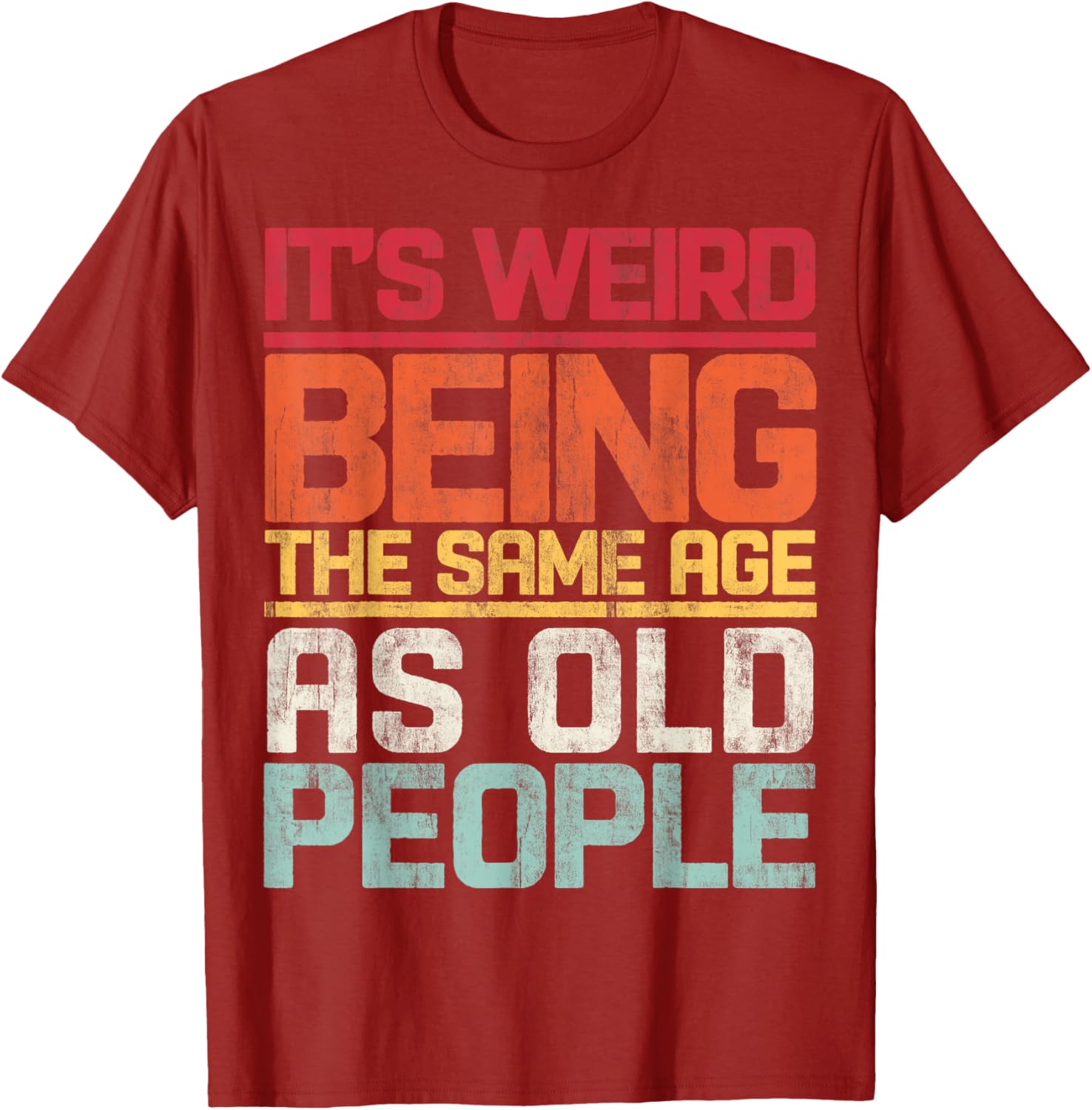 Retro T-Shirt It's Weird Being The Same Age As Old People Funny Tee - 16