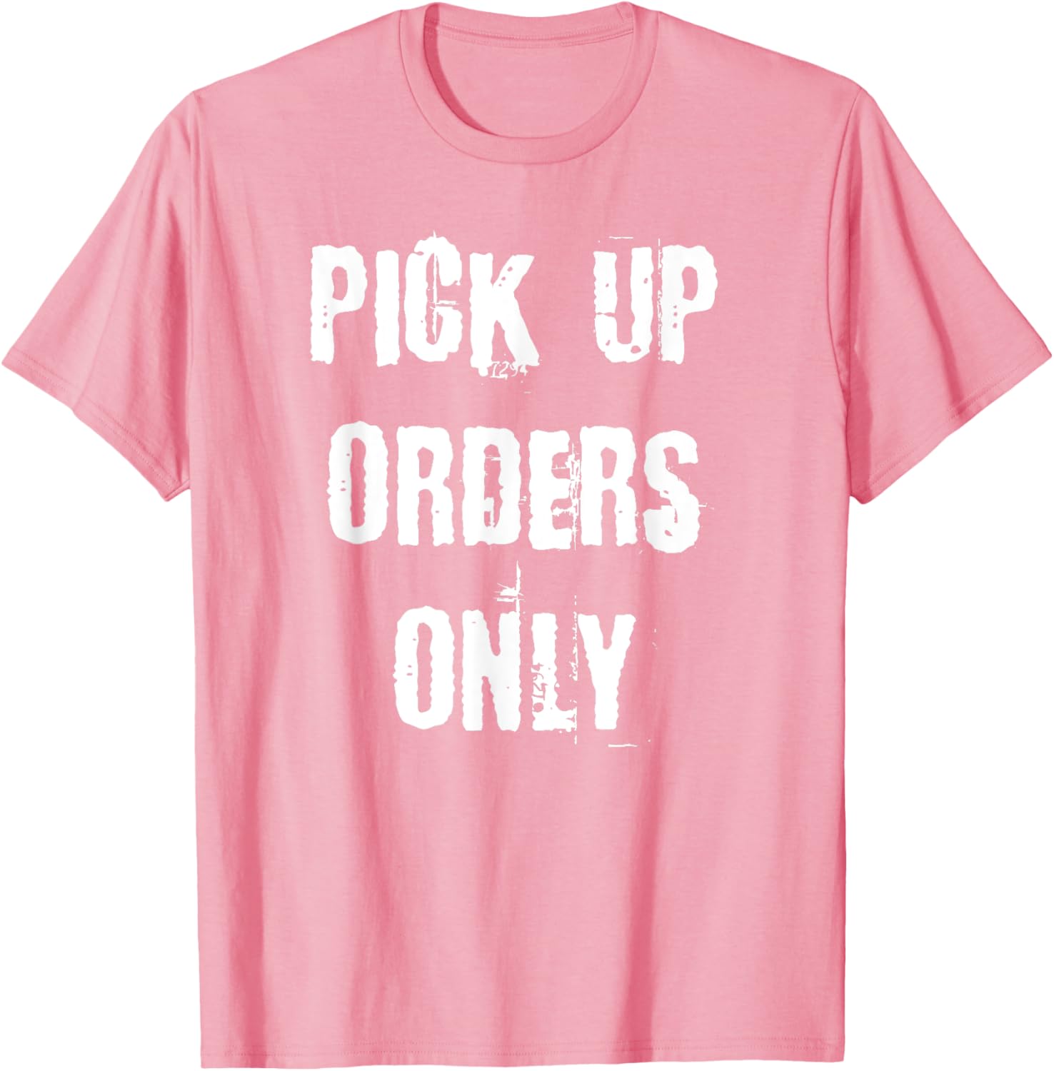 Pick Up Orders Only T-Shirt - Fun and Casual Apparel for Everyday Style - 21