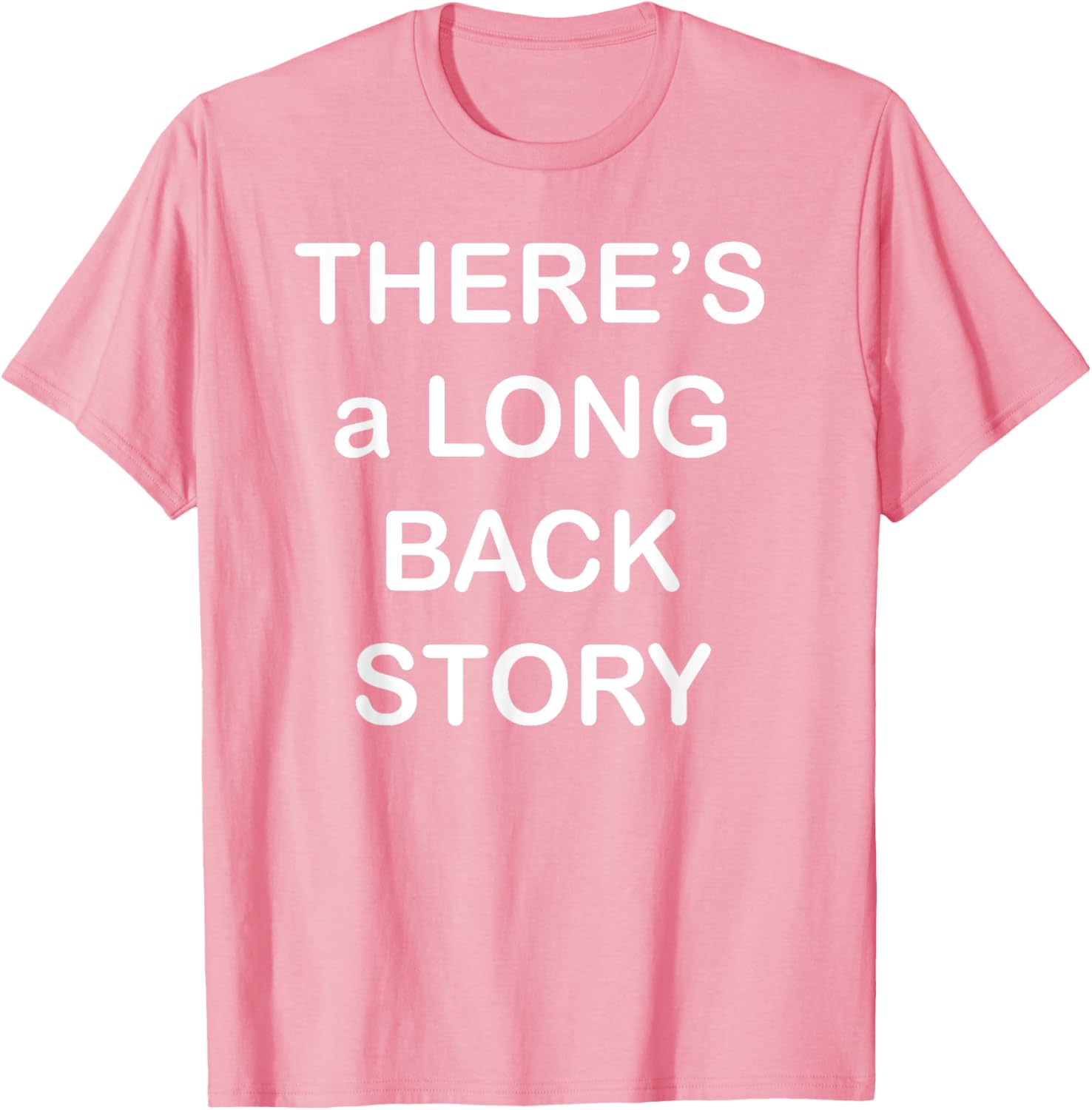 There's Long Back Story T-Shirt for Creative Souls - Fun Graphic Tee - 16