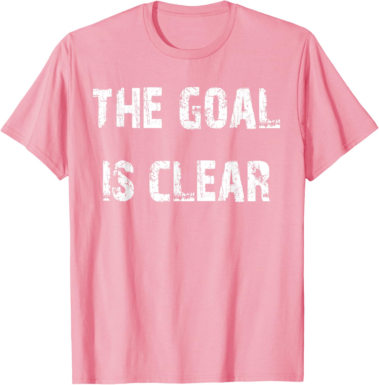 The Goal is Clear Motivational T-Shirt for Inspired Living and Style - 23