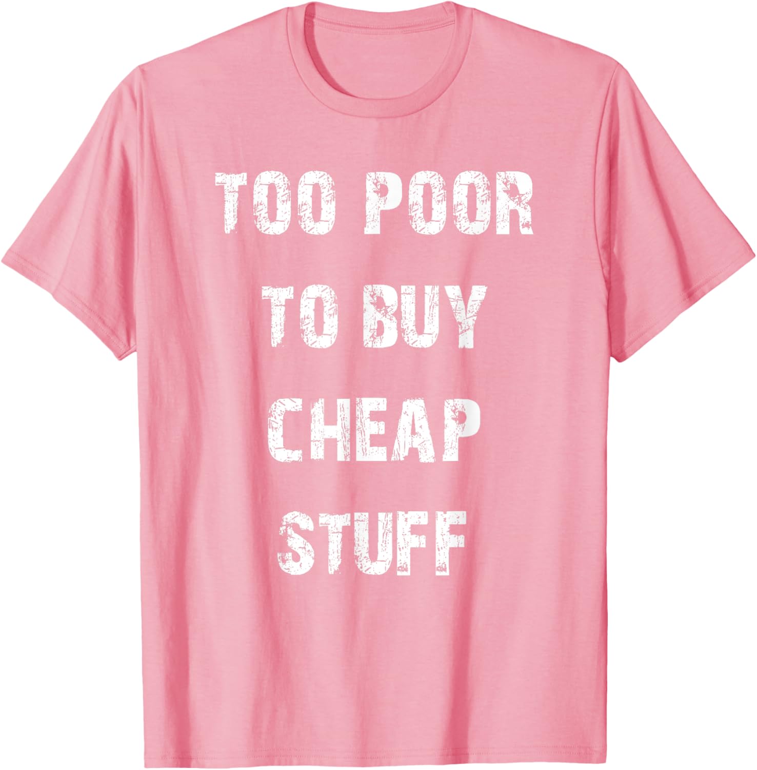 Too Poor to Buy Cheap Stuff T-Shirt for Humor Lovers and Trendsetters - 25