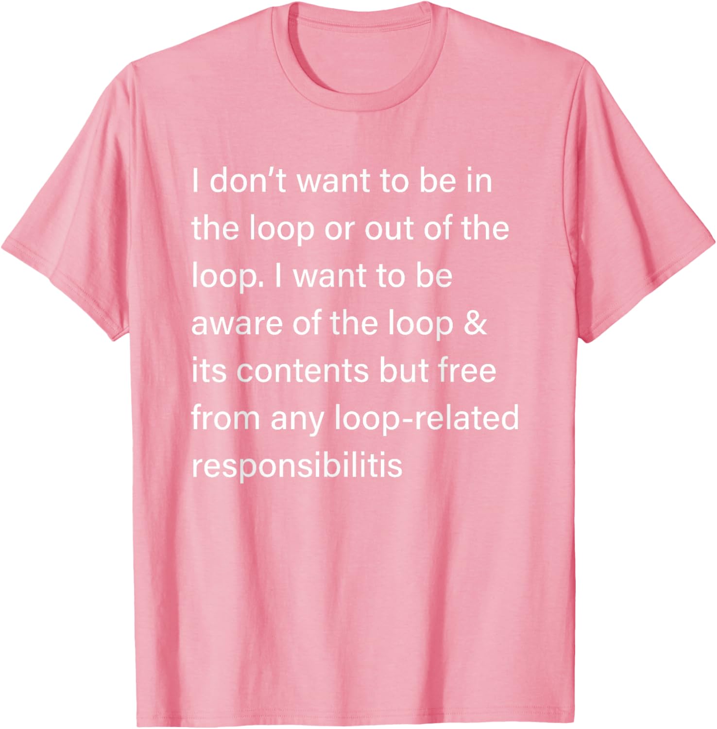 Sarcastic I Don’t Want to Be in or Out of The Loop T-Shirt for Fun Style - 1